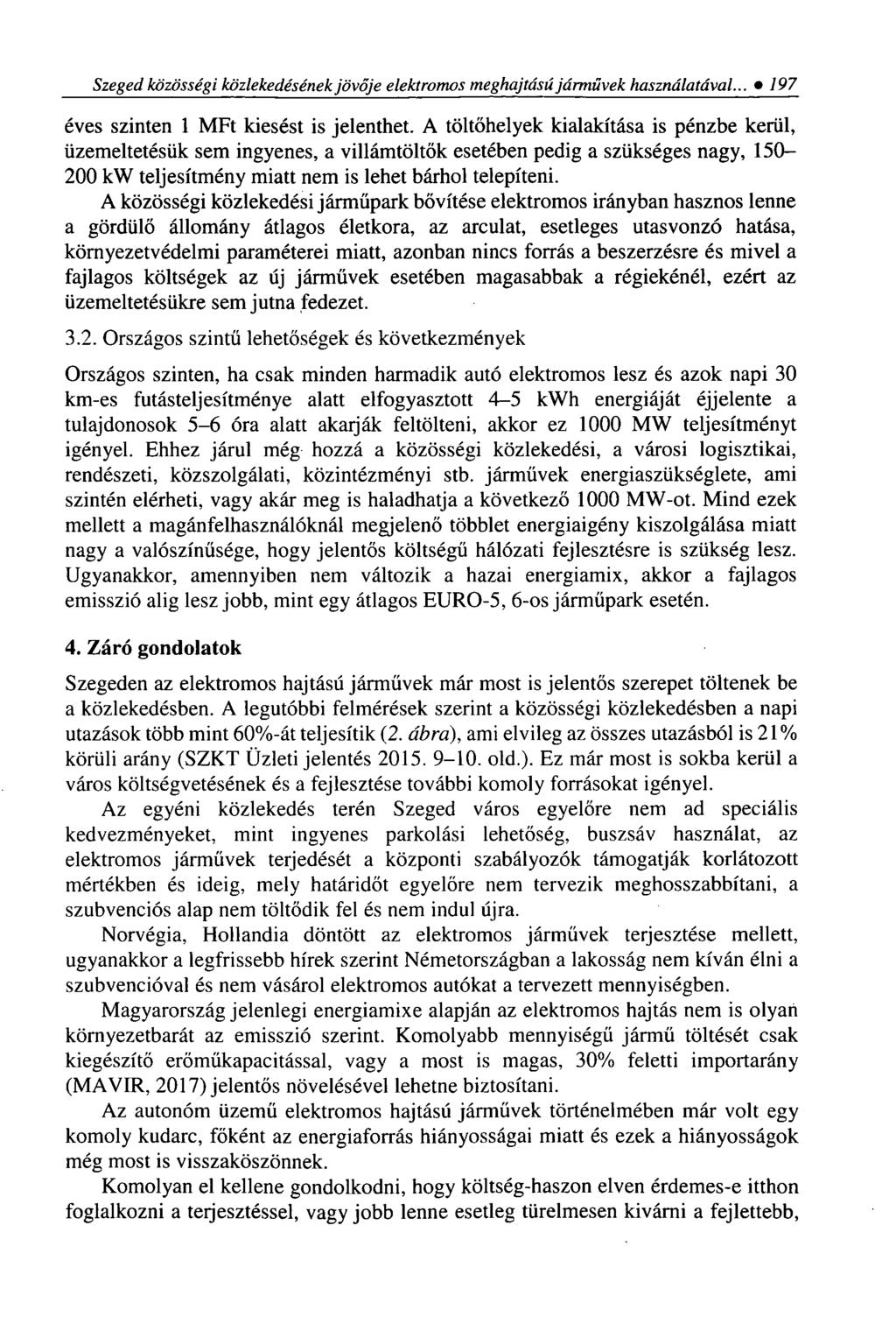 Szeged közösségi közlekedésének jövője elektromos meghajtású járművek használatával... 1 9 7 éves szinten 1 MFt kiesést is jelenthet.