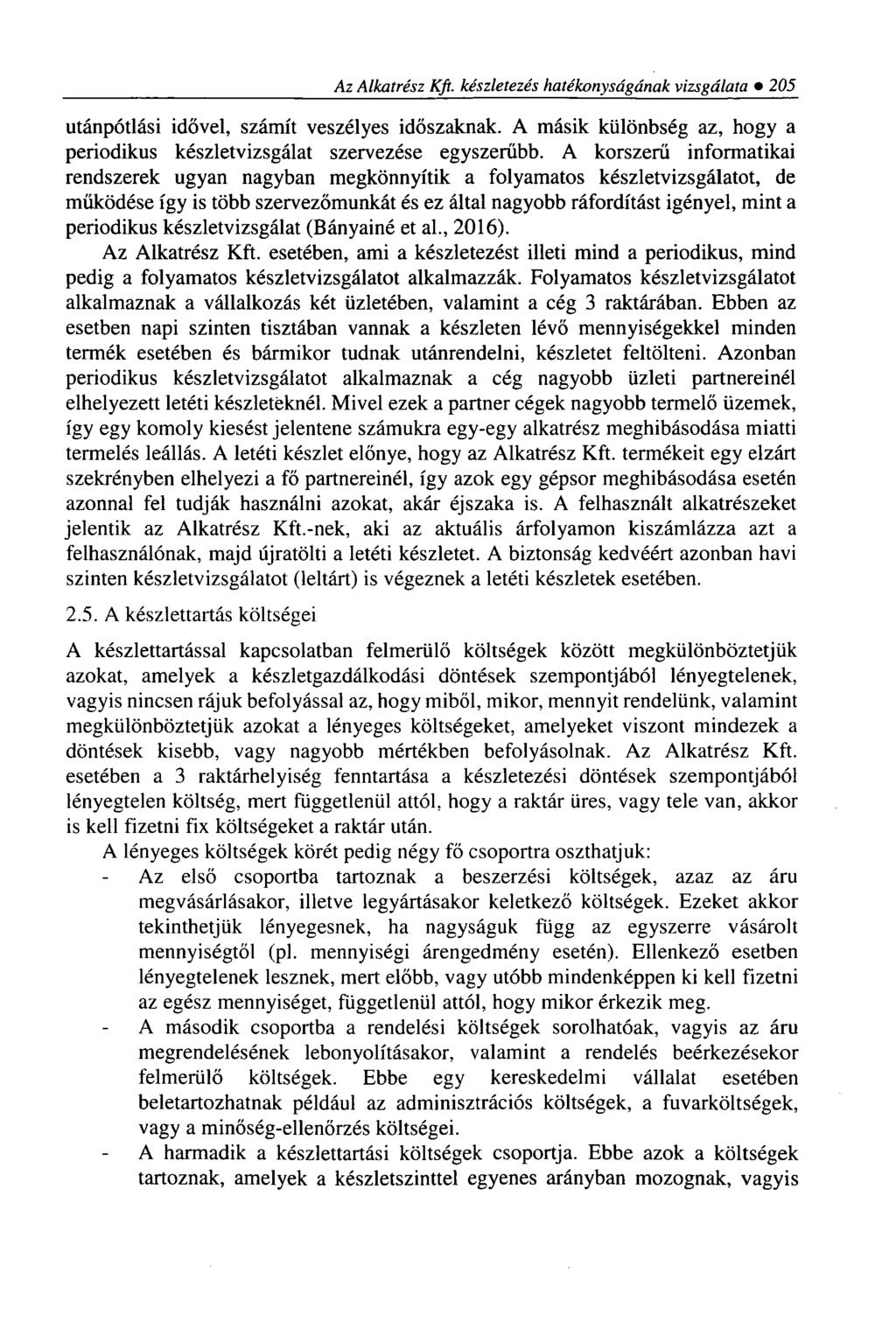 Az Alkatrész Kft. készletezés hatékonyságának vizsgálata 205 utánpótlási idővel, számít veszélyes időszaknak. A másik különbség az, hogy a periodikus készletvizsgálat szervezése egyszerűbb.