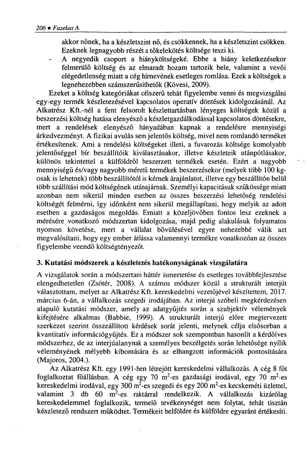 206 Fazekas A. akkor nőnek, ha a készletszint nő, és csökkennek, ha a készletszint csökken. Ezeknek legnagyobb részét a tőkelekötés költsége teszi ki. A negyedik csoport a hiányköltségeké.