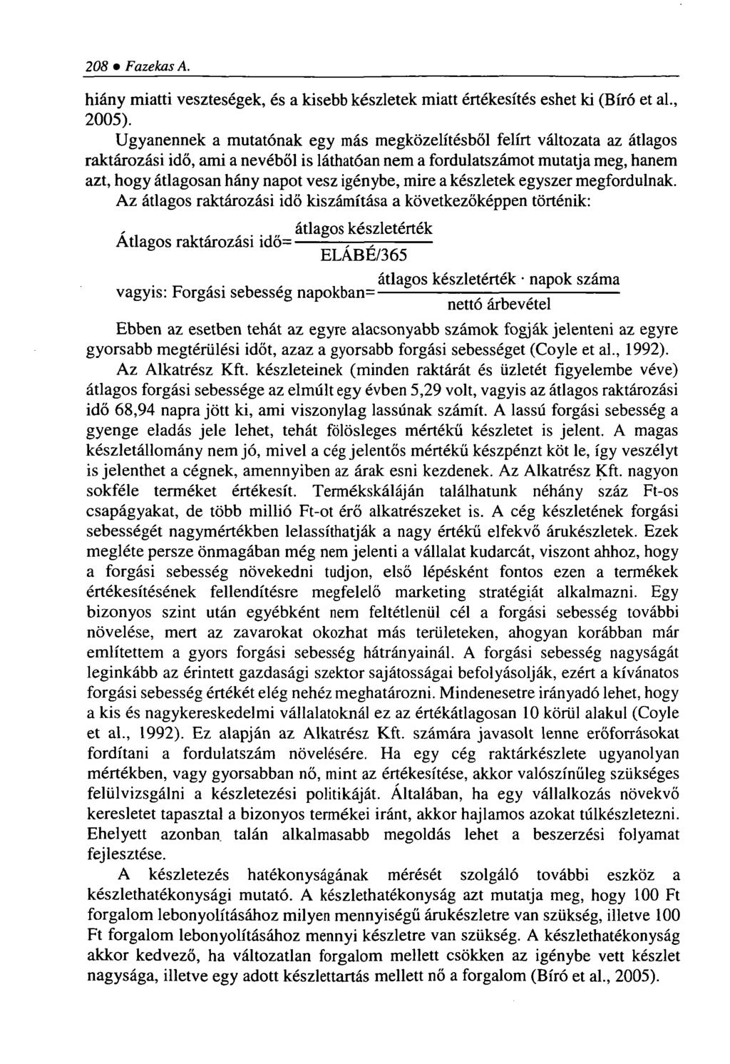 208 Fazekas A. hiány miatti veszteségek, és a kisebb készletek miatt értékesítés eshet ki (Bíró et al., 2005).