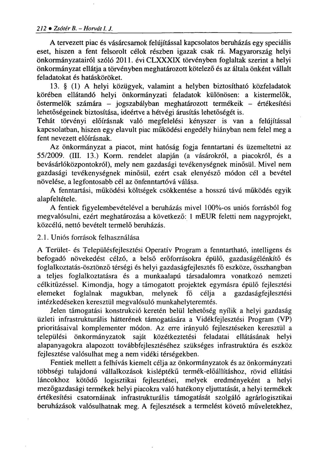 212 Zsótér B. - Horvát I. J. A tervezett piac és vásárcsarnok felújítással kapcsolatos beruházás egy speciális eset, hiszen a fent felsorolt célok részben igazak csak rá.