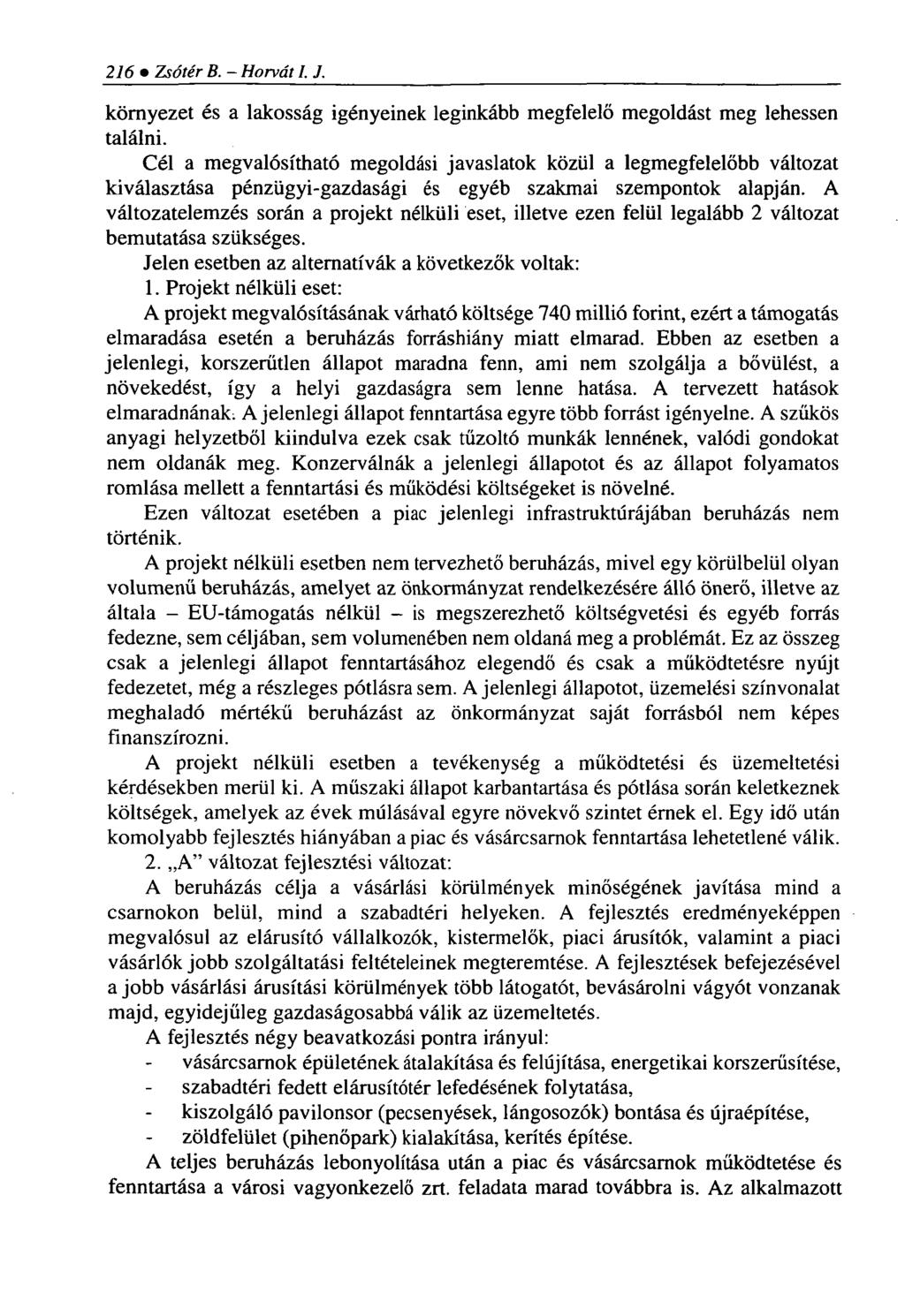 216 Zsótér B. - Horvát I. J. környezet és a lakosság igényeinek leginkább megfelelő megoldást meg lehessen találni.