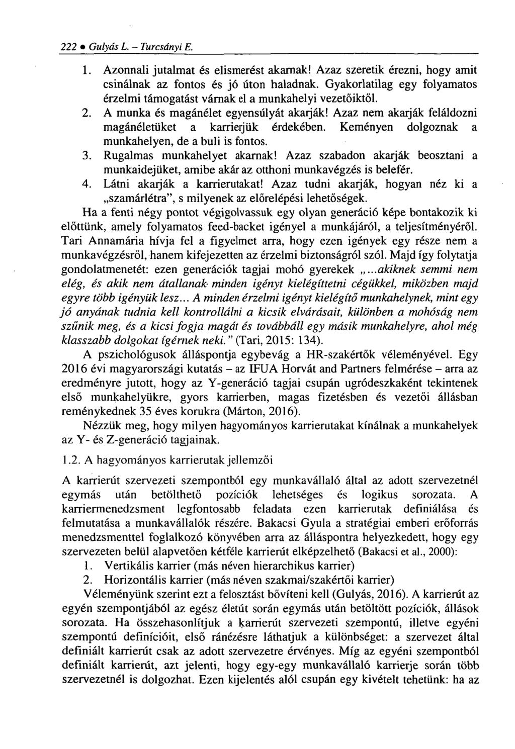 222 Gulyás L. Turcsányi E. 1. Azonnali jutalmat és elismerést akarnak! Azaz szeretik érezni, hogy amit csinálnak az fontos és jó úton haladnak.