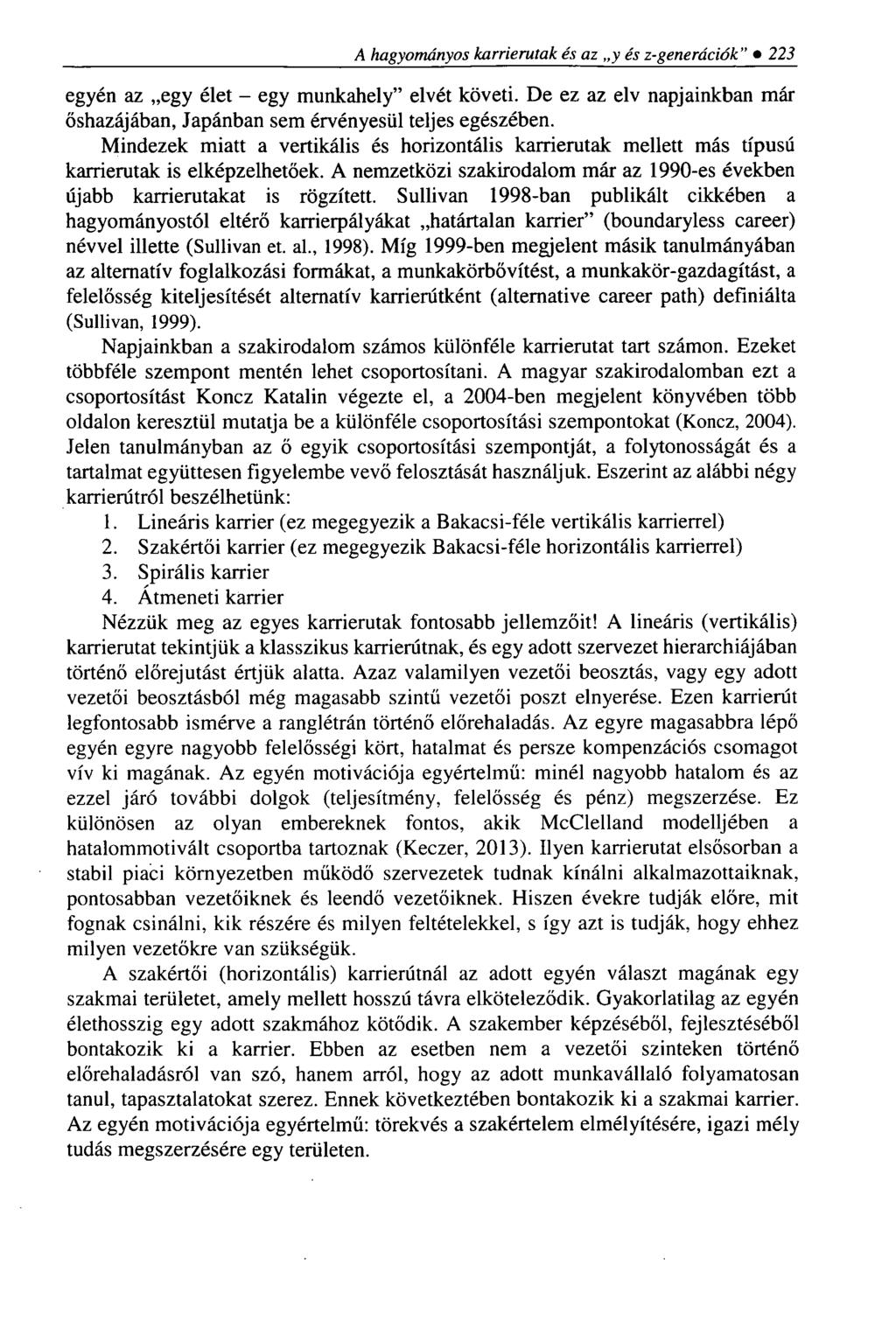 A hagyományos karrierutak és az y és z-generációk 223 egyén az egy élet - egy munkahely elvét követi. De ez az elv napjainkban már őshazájában, Japánban sem érvényesül teljes egészében.