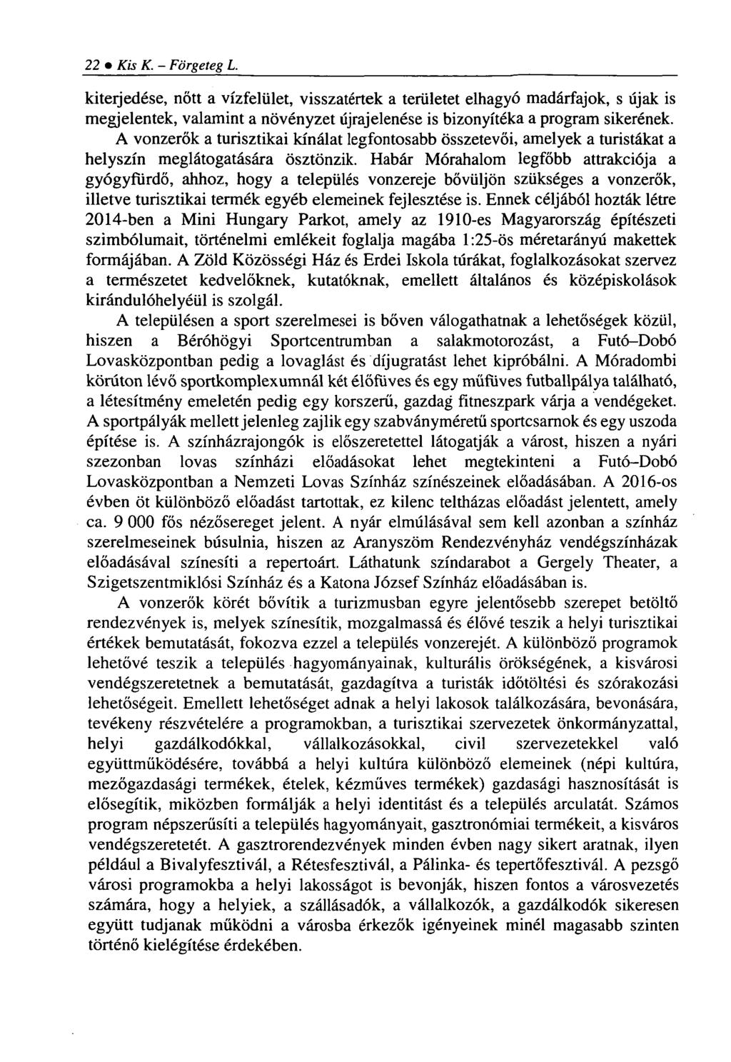 22 Kis K. - Förgeteg L. kiterjedése, nőtt a vízfelület, visszatértek a területet elhagyó madárfajok, s újak is megjelentek, valamint a növényzet újrajelenése is bizonyítéka a program sikerének.