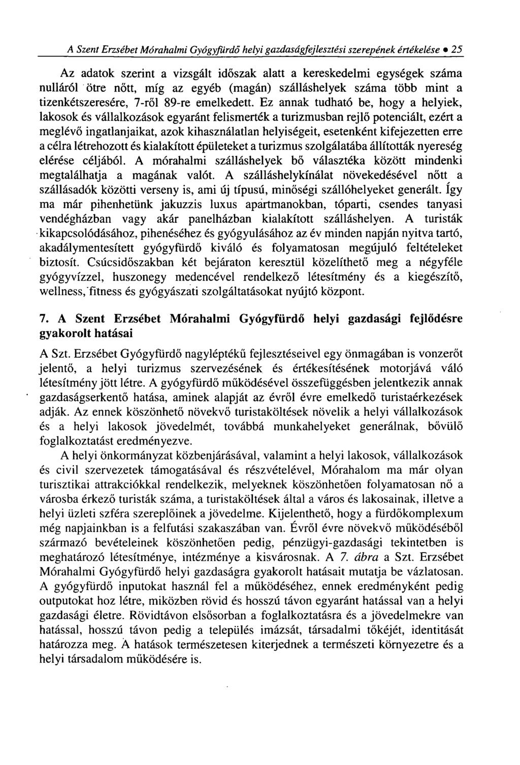 A Szent Erzsébet Mórahalmi Gyógyfürdő helyi gazdaságfejlesztési szerepének értékelése 25 Az adatok szerint a vizsgált időszak alatt a kereskedelmi egységek száma nulláról ötre nőtt, míg az egyéb