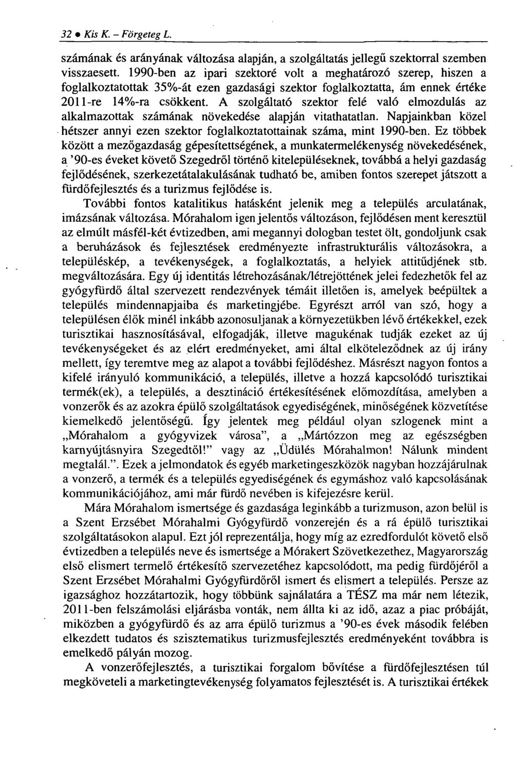 32 Kis K. - Förgeteg L. számának és arányának változása alapján, a szolgáltatás jellegű szektorral szemben visszaesett.