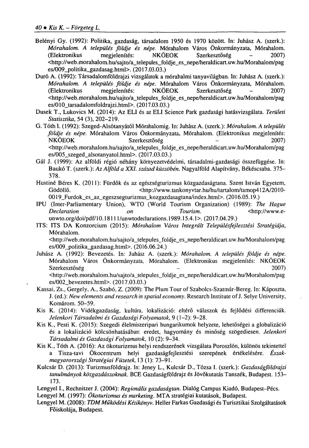 40 Kis K. - Förgeteg L. Belényi Gy. (1992): Politika, gazdaság, társadalom 1950 és 1970 között. In: Juhász A. (szerk.): Mórahalom. A település földje és népe. Mórahalom Város Önkormányzata, Mórahalom.