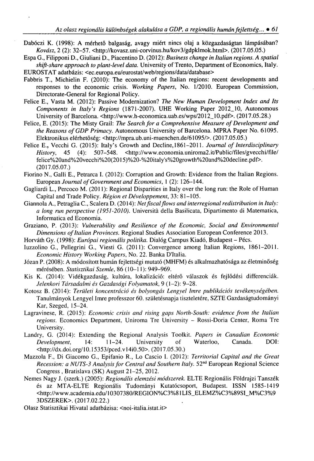 Az olasz regionális különbségek alakulása a GDP, a regionális humán fejlettség... 61 Dabóczi K. (1998): A mérhető balgaság, avagy miért nincs olaj a közgazdaságtan lámpásában? Kovász, 2 (2): 32-57.