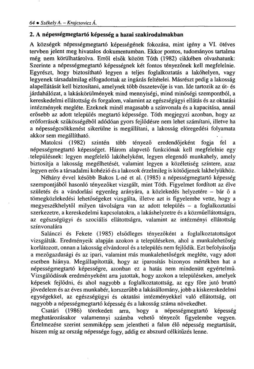 64 Székely A. - Krajcsovicz Á. 2. A népességmegtartó képesség a hazai szakirodalmakban A községek népességmegtartó képességének fokozása, mint igény a VI.