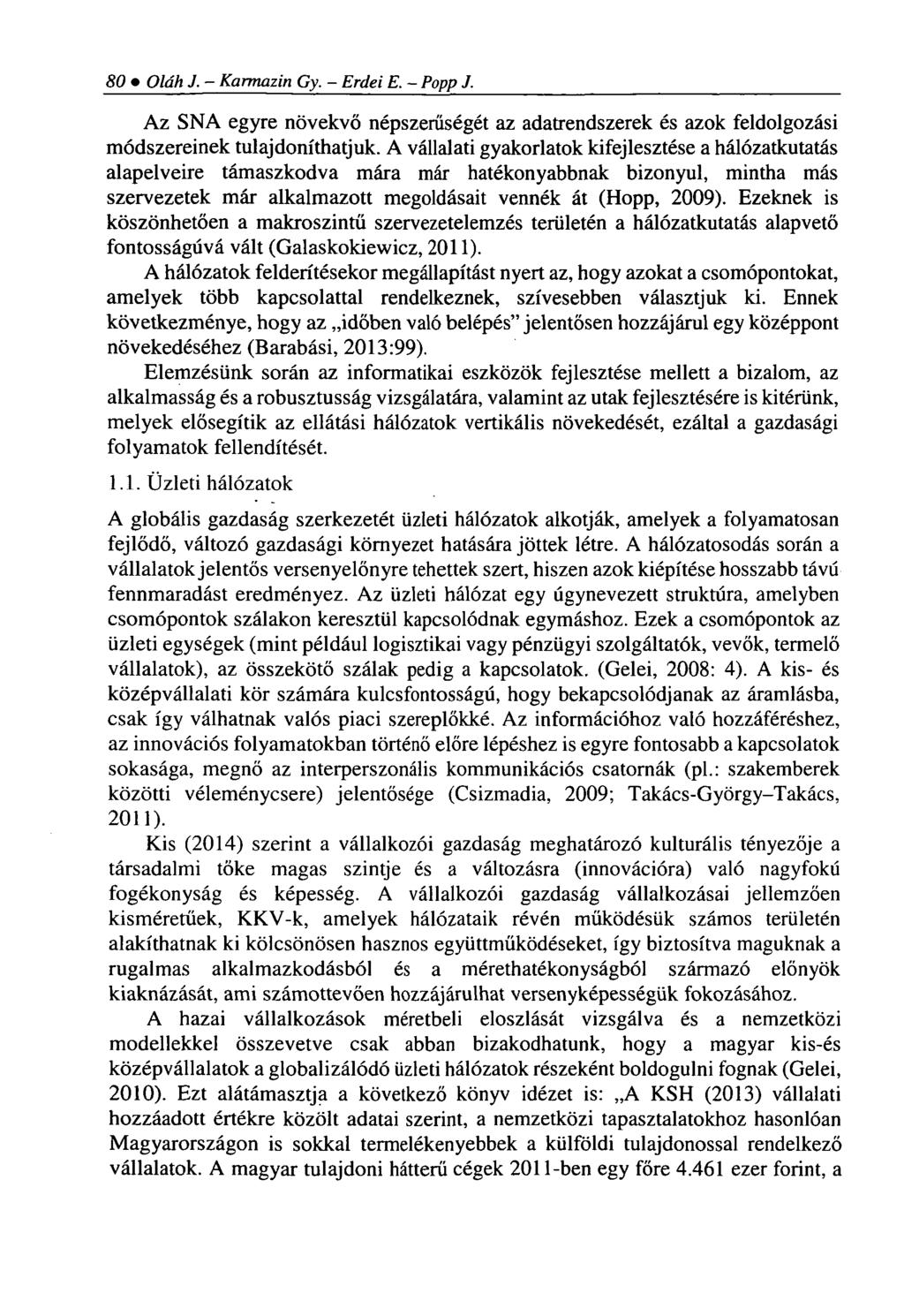 80 Oláh J. Karmazin Gy. - Erdei E. - Popp J. Az SNA egyre növekvő népszerűségét az adatrendszerek és azok feldolgozási módszereinek tulajdoníthatjuk.