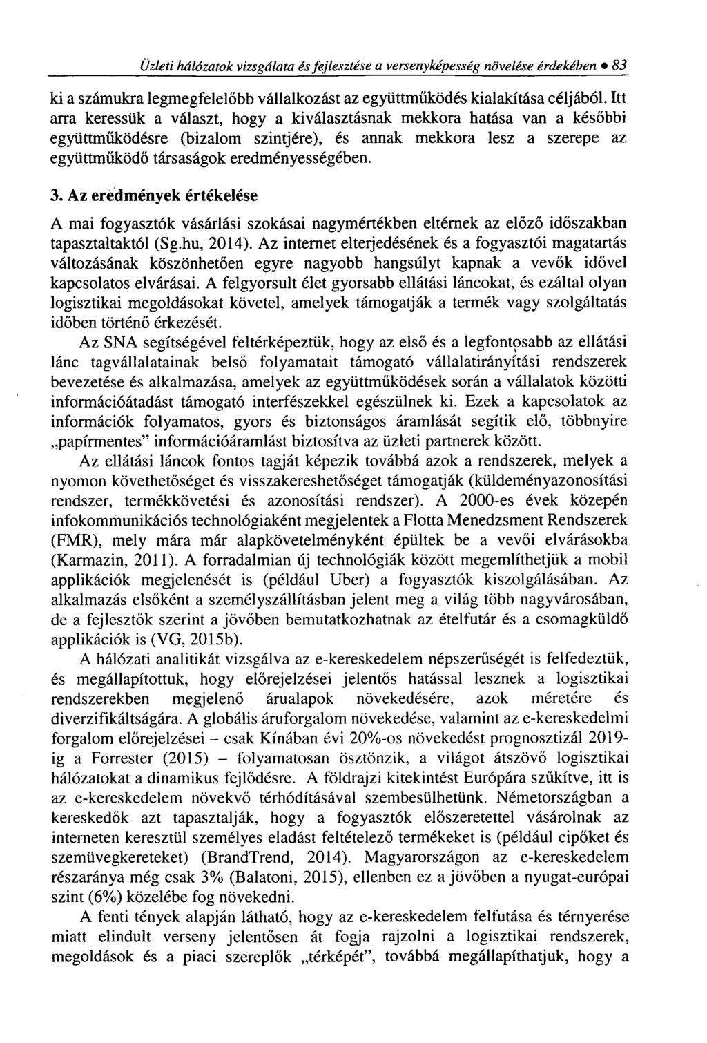 Üzleti hálózatok vizsgálata és fejlesztése a versenyképesség növelése érdekében 83 ki a számukra legmegfelelőbb vállalkozást az együttműködés kialakítása céljából.