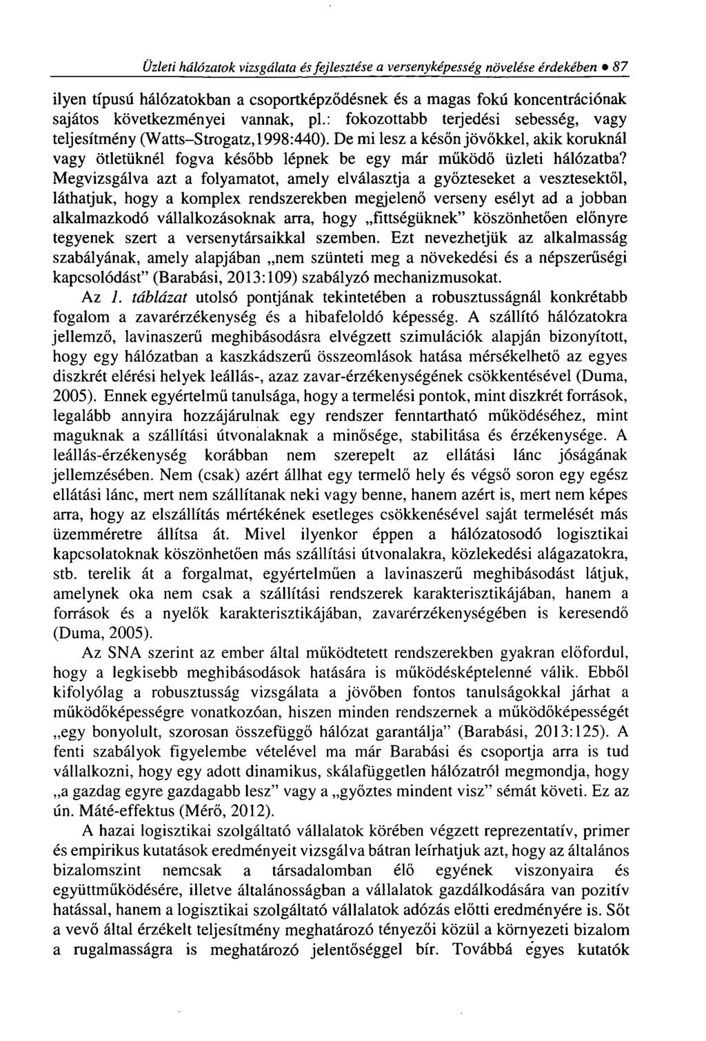 Üzleti hálózatok vizsgálata és fejlesztése a versenyképesség növelése érdekében 87 ilyen típusú hálózatokban a csoportképződésnek és a magas fokú koncentrációnak sajátos következményei vannak, pl.