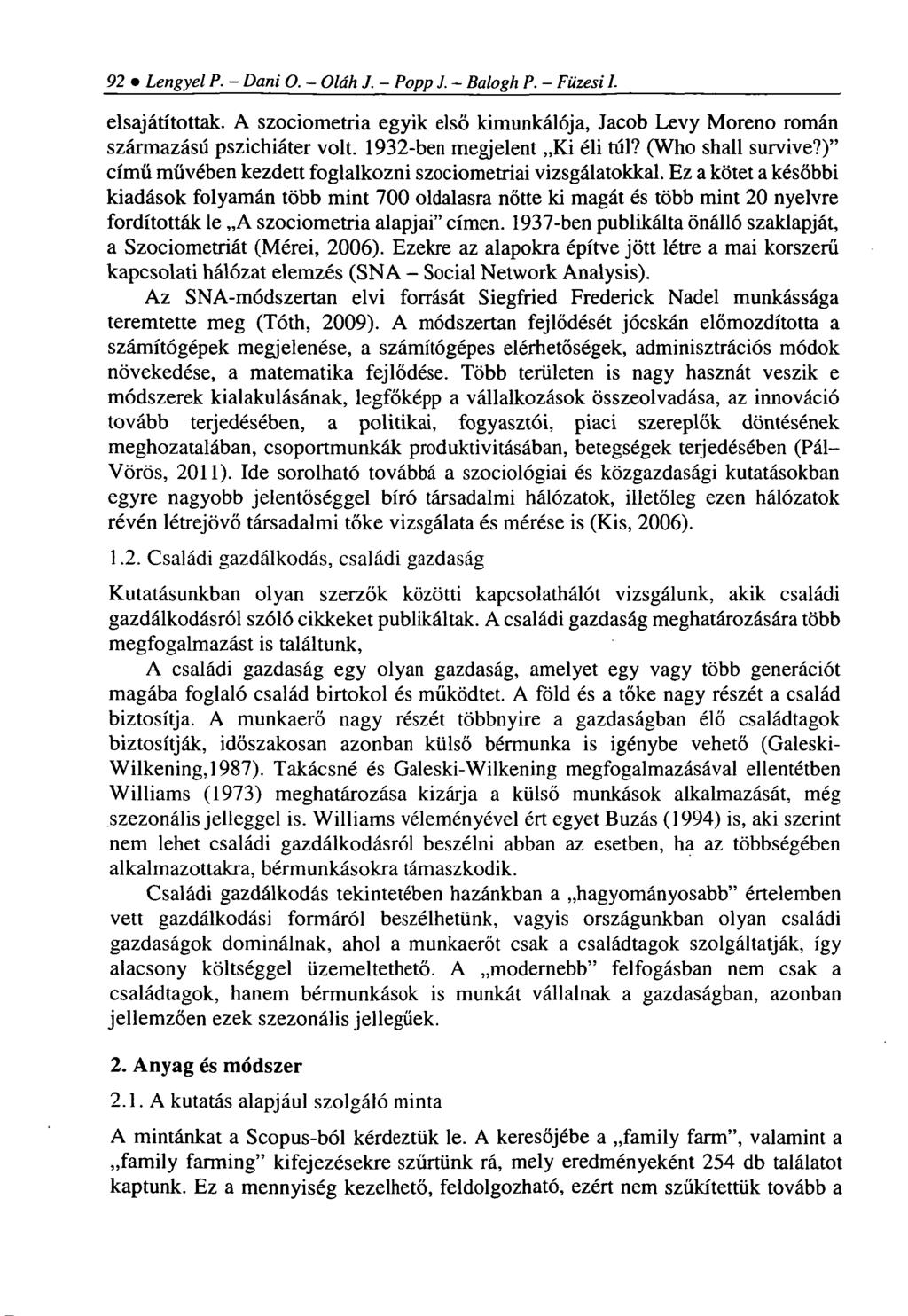 92 Lengyel P. - Dani O. - Oláh J. - Popp J. - Balogh P. - Füzesi I. elsajátítottak. A szociometria egyik első kimunkálója, Jacob Levy Moreno román származású pszichiáter volt.