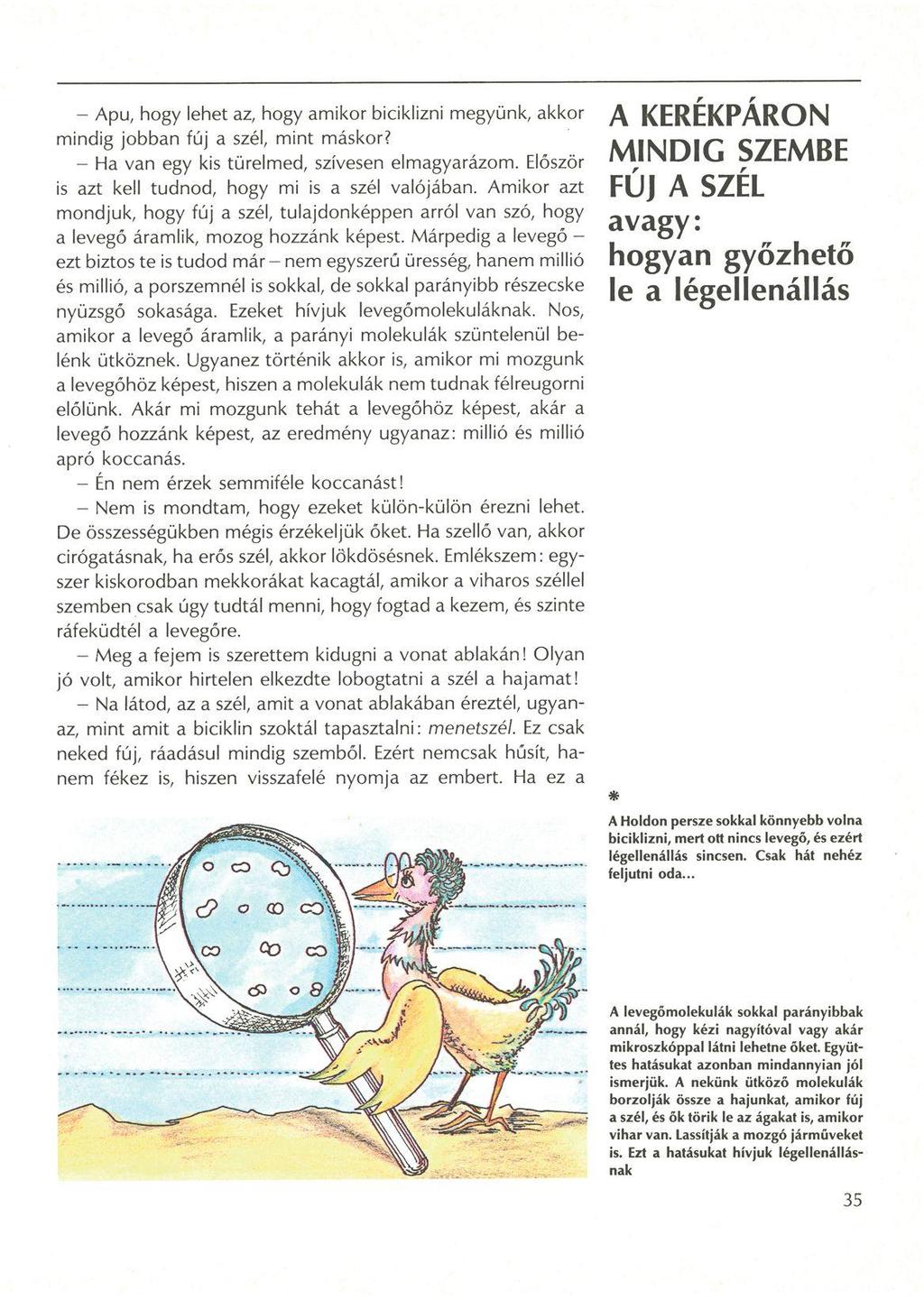 - Apu, hogy lehet az, hogy amikor biciklizni megyünk, akkor mindig jobban fúj a szél, mint máskor? - Ha van egy kis türelmed, szívesen elmagyarázom.