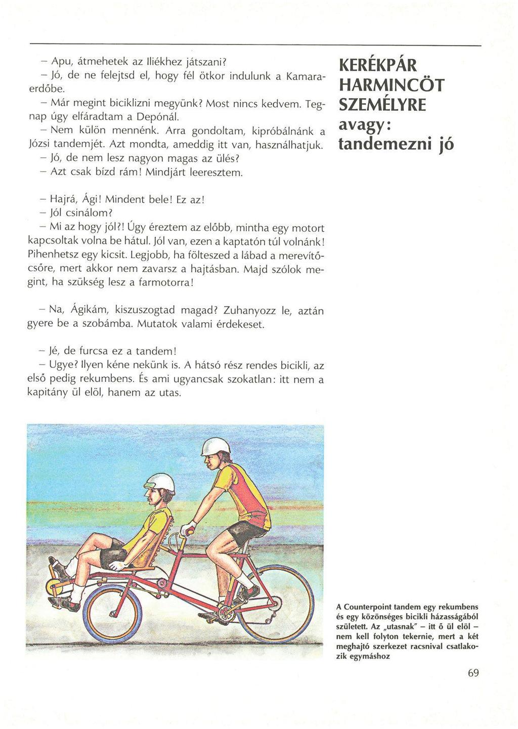 - Apu, átmehetek az lliékhez játszani? - jó, de ne felejtsd el, hogy fél ötkor indulunk a Kamaraerdőbe. - Már megint biciklizni megyünk? Most nincs kedvem. Tegnap úgy elfáradtam a Depónál.