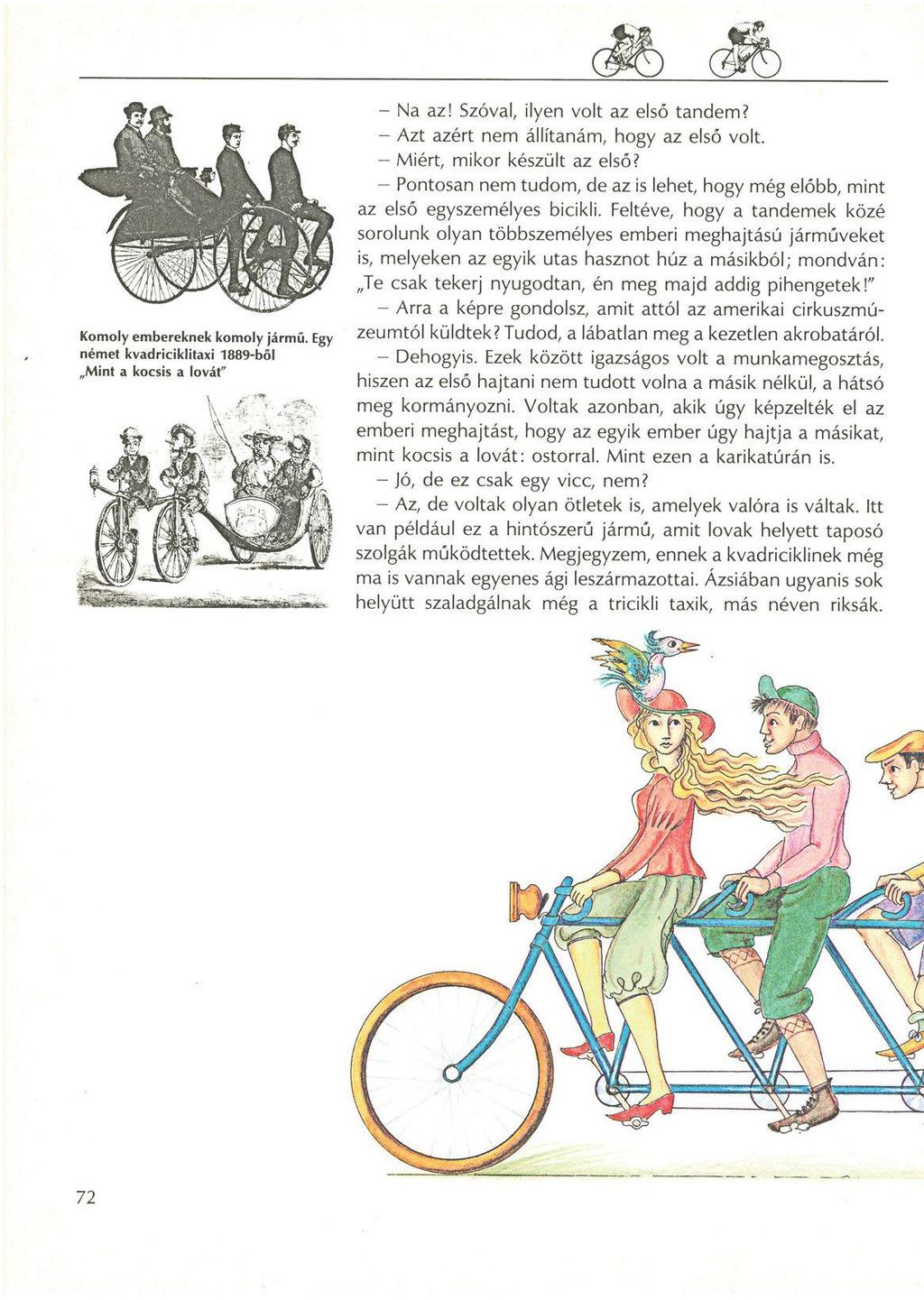 - Na az! Szóval, ilyen volt az első tandem? - Azt azért nem állítanám, hogy az első volt. - Miért, mikor készült az első?