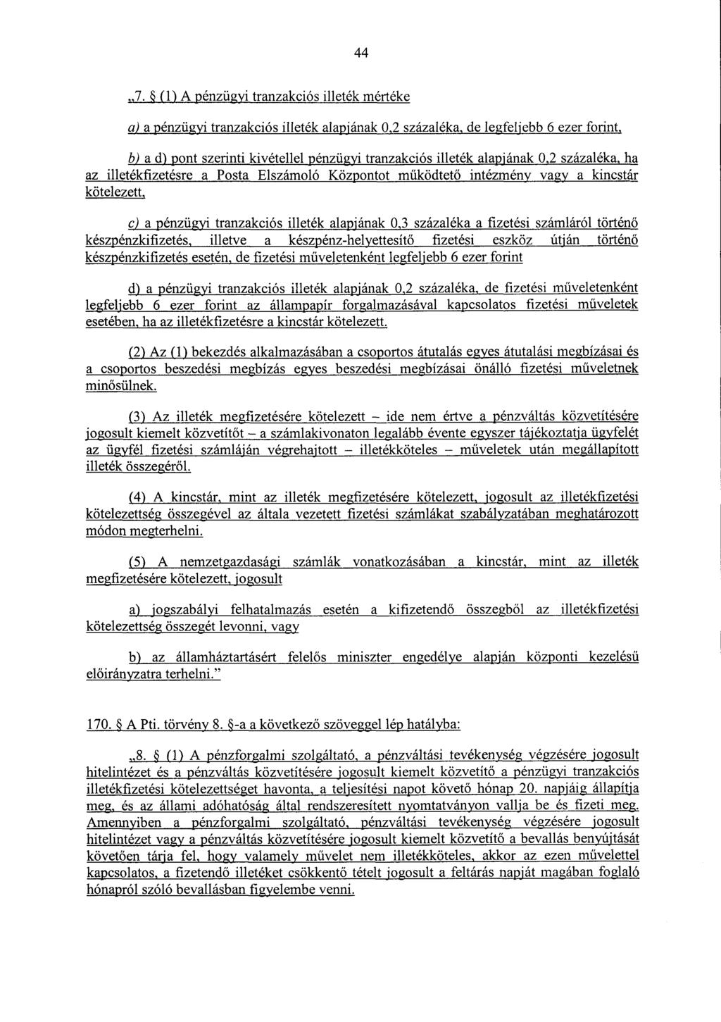 44 7. (1) A pénzügyi tranzakciós illeték mérték e a) a pénzügyi tranzakciós illeték alapjának 0,2 százaléka, de legfeljebb 6 ezer forint, b) a d) pont szerinti kivétellel pénzügyi tranzakciós illeték
