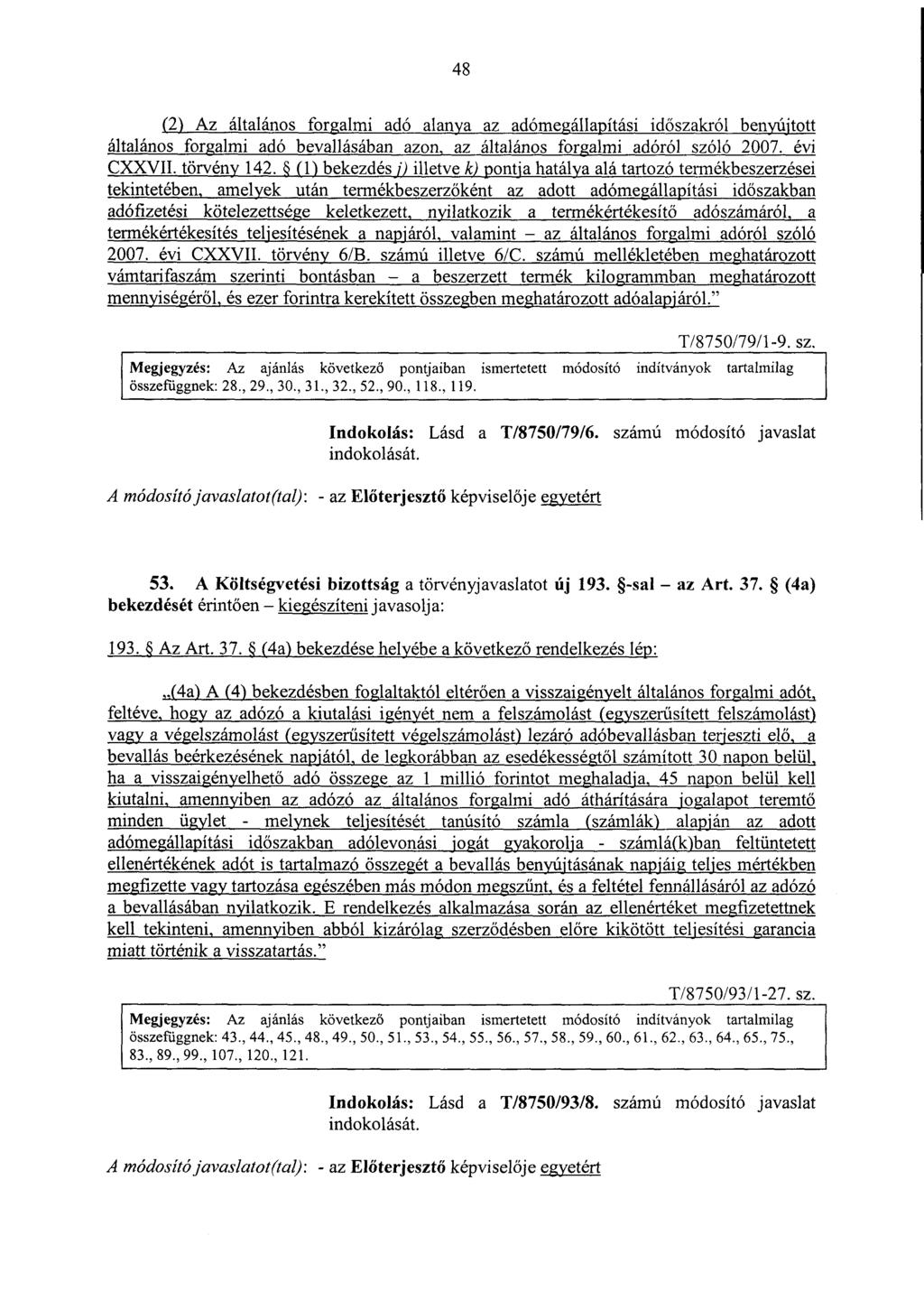 4 8 (2) Az általános forgalmi adó alanya az adómegállapítási id őszakról benyújtott általános forgalmi adó bevallásában azon, az általános forgalmi adóról szóló 2007. évi CXXVII. törvény 142.