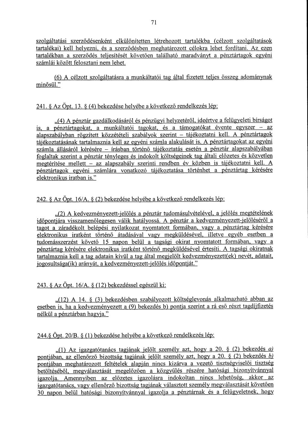 7 1 szolgáltatási szerz ődésenként elkülönítetten létrehozott tartalékba (célzott szolgáltatások tartalékai) kell helyezni, és a szerz ődésben meghatározott célokra lehet fordítani.