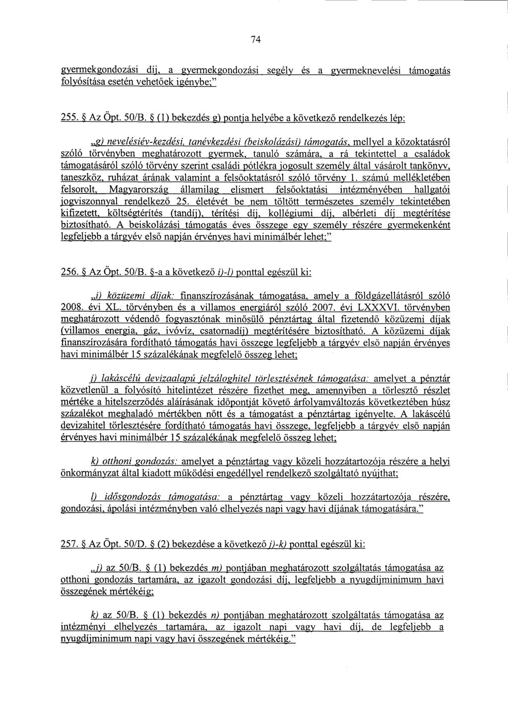 74 gyermekgondozási díj, a gyermekgondozási segély és a gyermeknevelési támogatá s folyósítása esetén vehetőek igénybe ;" 255. Az Öpt. 50/B.