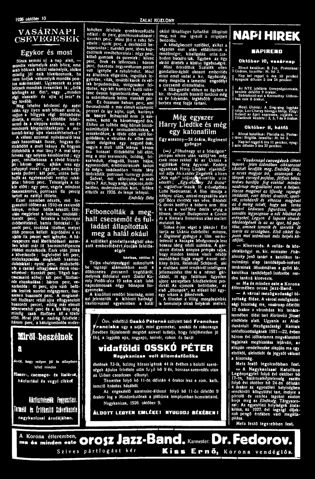 1926 október '0 ZALAI KÖZLÖNY VASÁRNAPI CSE VEGE SEK Egykor és most Nincs semmi uj a nsp alatt, mondta valamelyik arab bölcs, ama arab bölcsek közül valamelyik, akikre mindig jó!