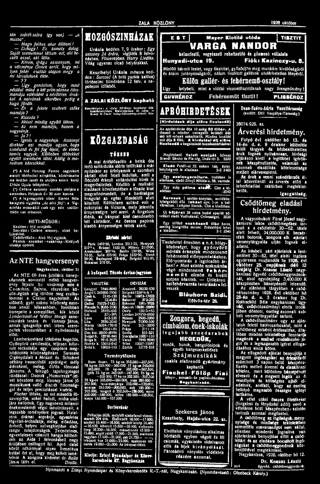 % ZALAi KÖZLÖNY 1926 október I. Ián szóról- szót a igy van) a múzsa". Maga falhoz akar állítani! Dehogy! Ez komoly dolog. Saját szememmel láltam azt, aki beszélt azzal, aki látta.