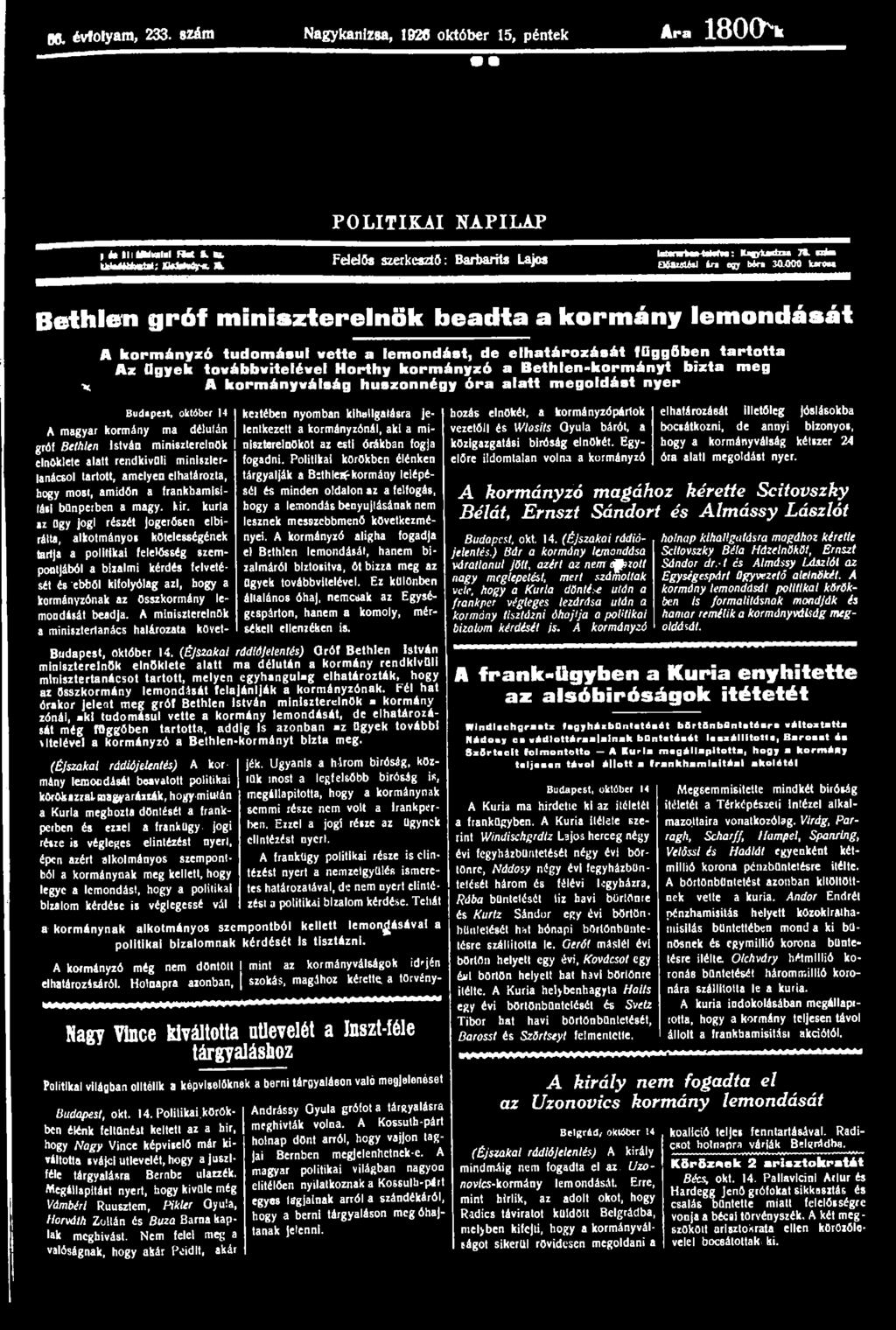 06. évfolyam, 233. szám Nagykanizsa, 1926 október 15, péntek Ara 180(N s POLITIKAI NAPILAP p it Ilim 1 I W l l l uléüumtii; WMim a. Felelős szerkesztő: Barbarits Lajos IstarsWtaMia: lűc^dm T*.