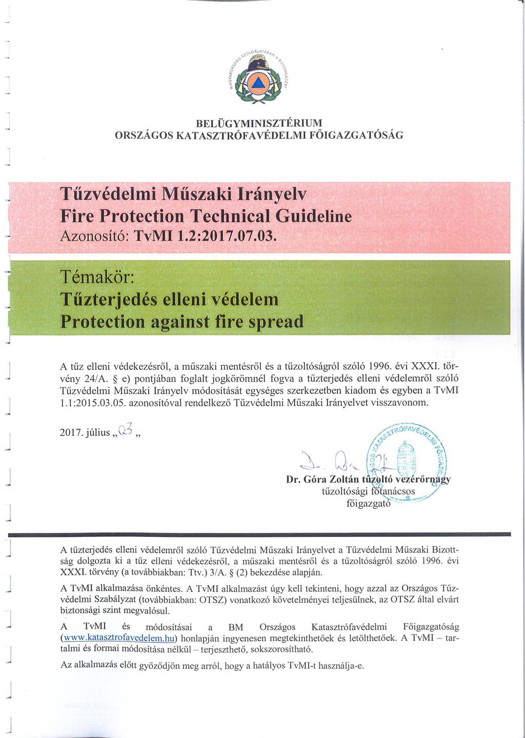 e) pontjában foglalt jogkörömnél fogva a tűzterjedés elleni védelemről szóló Tűzvédelmi Műszaki Irányelv módosítását egységes szerkezetben kiadom és egyben a TvMI 1.1:2015.03.05.