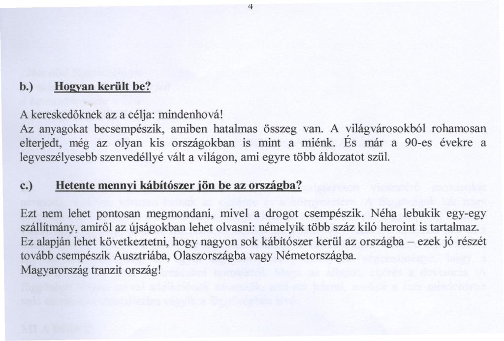 4 b.) Hogyan került be? A kereskedoknekaz a célja: mindenhová! Az anyagokat becsempészi}(, amiben hatalmas összeg van.