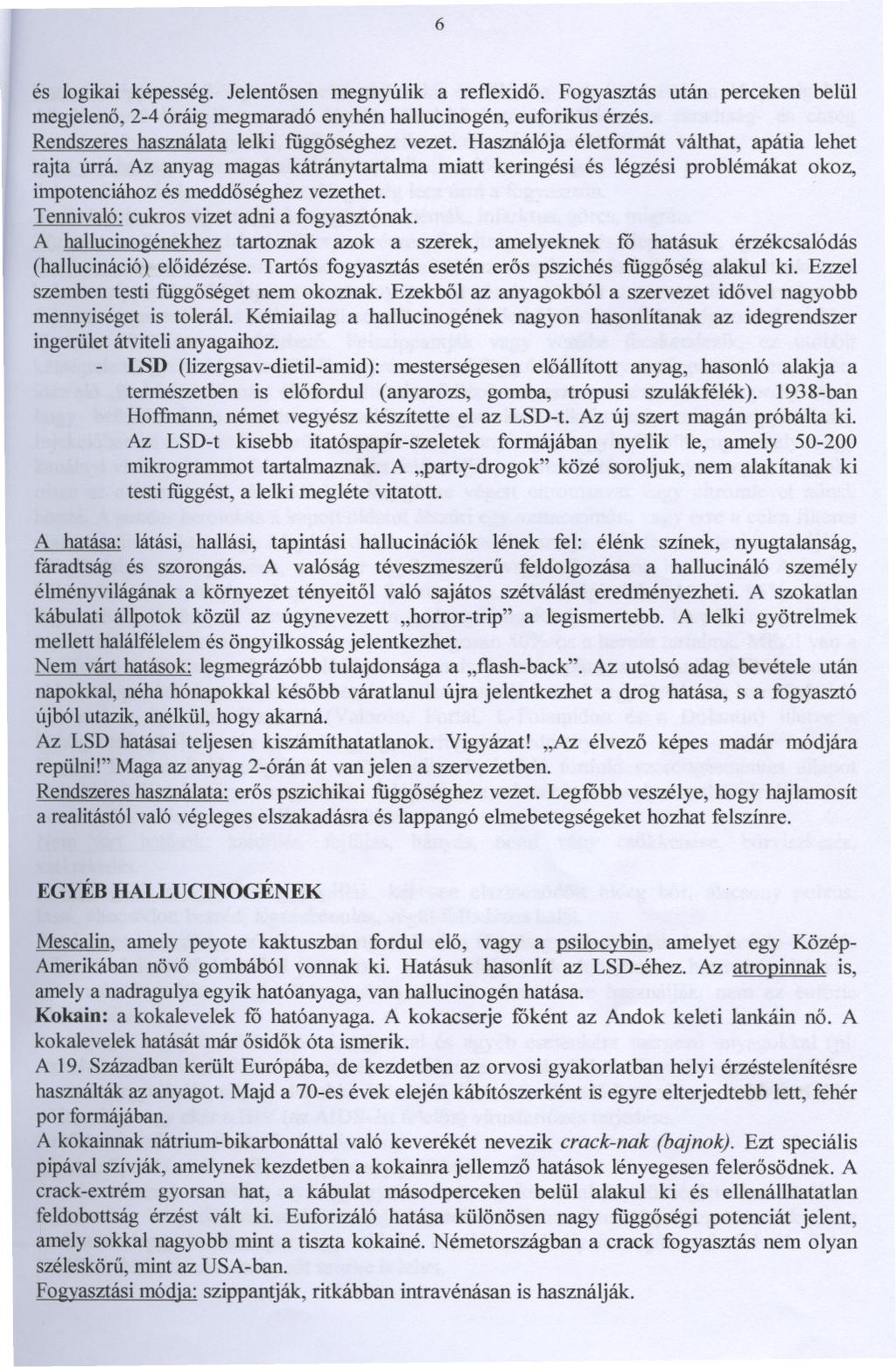 6 és logikai képesség. Jelentosen megnyúlik a reflexido. Fogyasztás után perceken belül megjeleno, 2-4 óráig megmaradó enyhén hallucinogén, euforikus érzés.