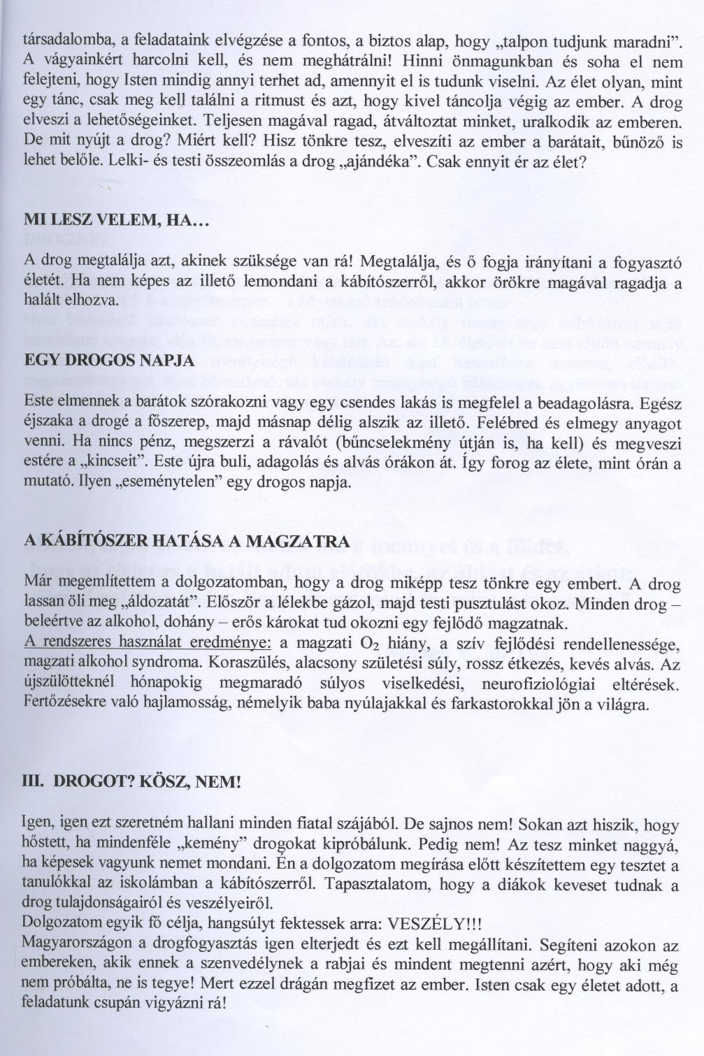 társadalomba,a feladataink elvégzése a fontos, a biztos alap, hogy "talpon tudjunk maradni". A vágyainkért harcolni kell, és nem meghátrálni!