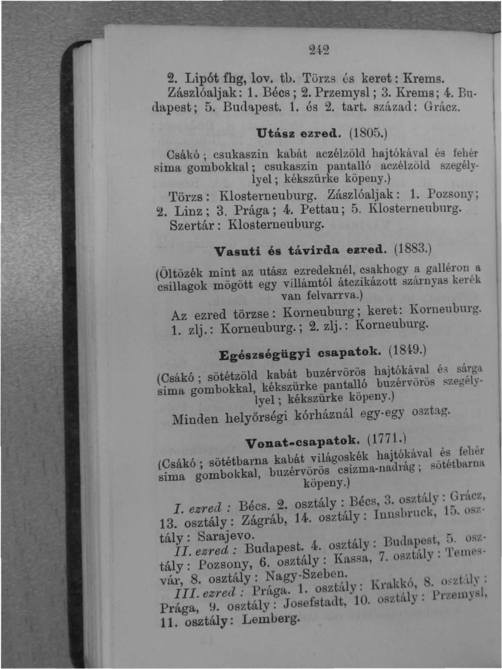 ~', LiJ?6t. fhg, lov., tb. Törzs és keret: Krems. ZaszloalJak: 1. Becs; 2. Przemysl. 3 Krems' 4 B d t 5 B l ',.,. n apes;. Ut $1pest. 1. es 2. tart. sr.:1zad: Gritcz. Utász ezred. (1805.).