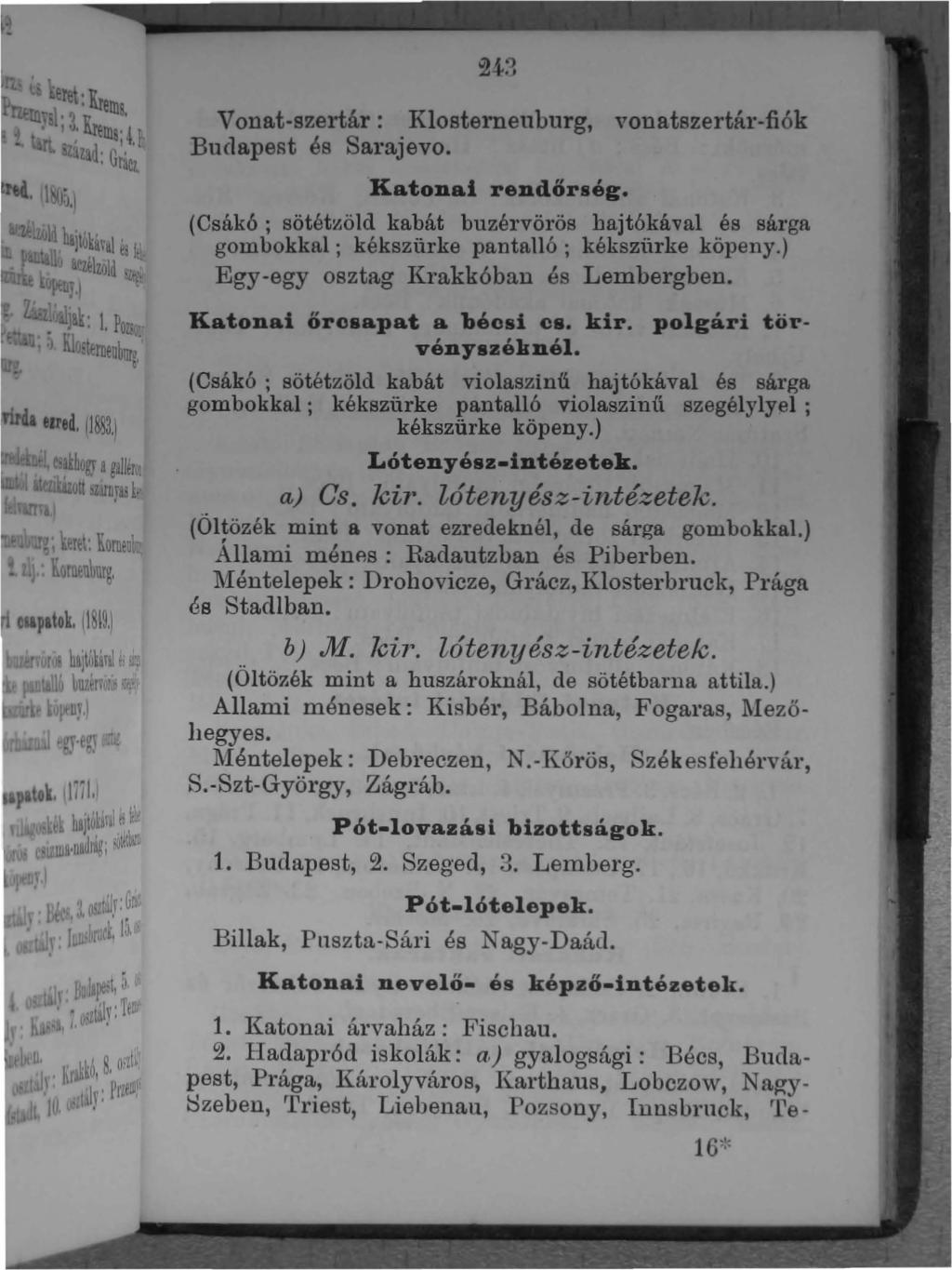 Vonat-szertár: Klosternenburg, vonatszertár-fiók Budapest és Sarajevo. (Csák6; sötét~öld Katonai rendőrség. kabát buzérvörös bajt6kával és sárga gombokkal; kékszürke pantalló; kékszürke köpeny.