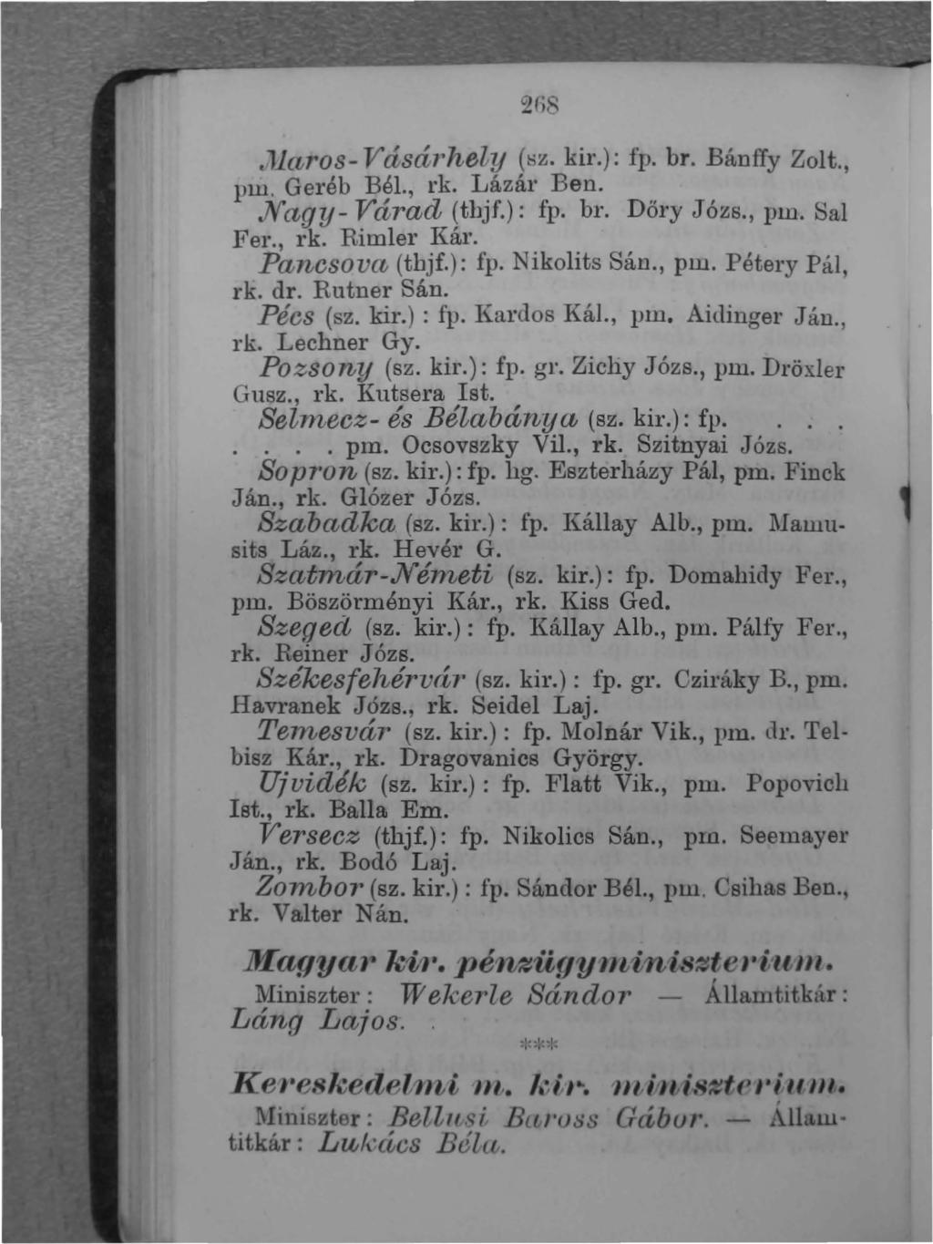t~l((j ros- Vásárhely (öz. kir.): fp. br. Bánffy Zolt., pm. Gel'éb Bél., rk. Lázár Ben. N'agy- Várad (tbjf.): fp. br. Döry Józs., pm. Sal Fer., rk. BimIer Kát'. Pa,ncsova (thjf.): fp. N ikolits Sán.