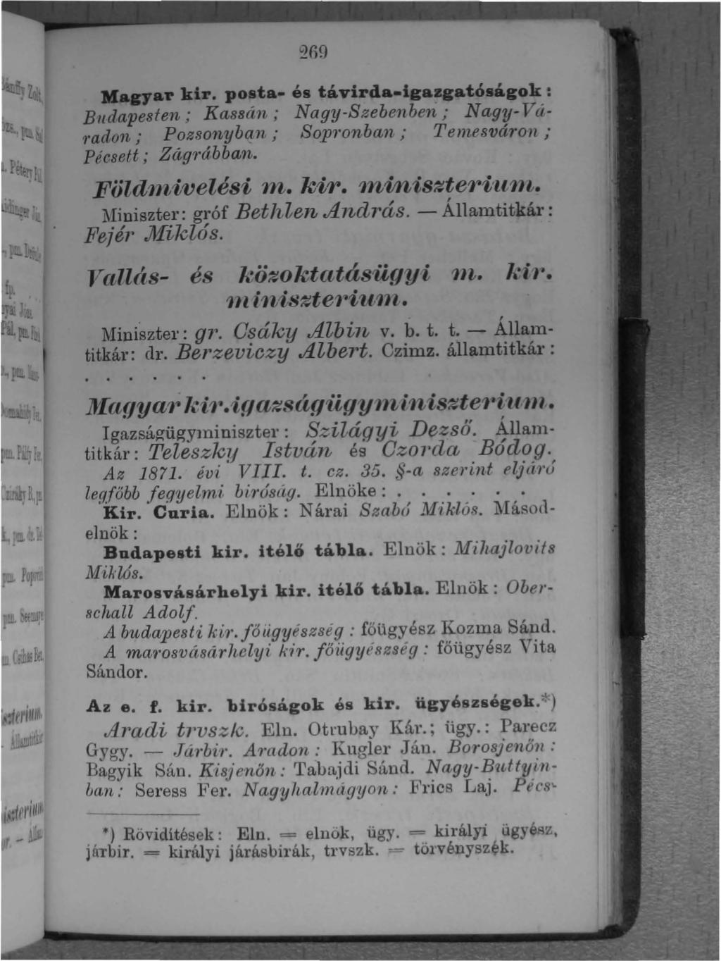 Magyar kir. posta- és távirda-igazgatóságok: Blldapesten; Kassiín; Nagy-Szebe1lben; Na.gy- Vá- 7'adon; Pozsonyban; Sop7'onban; Tenusvá1'OH ; Pécsett; Zág(l'ábban. Föld1Jl,ivelési nt. kit.
