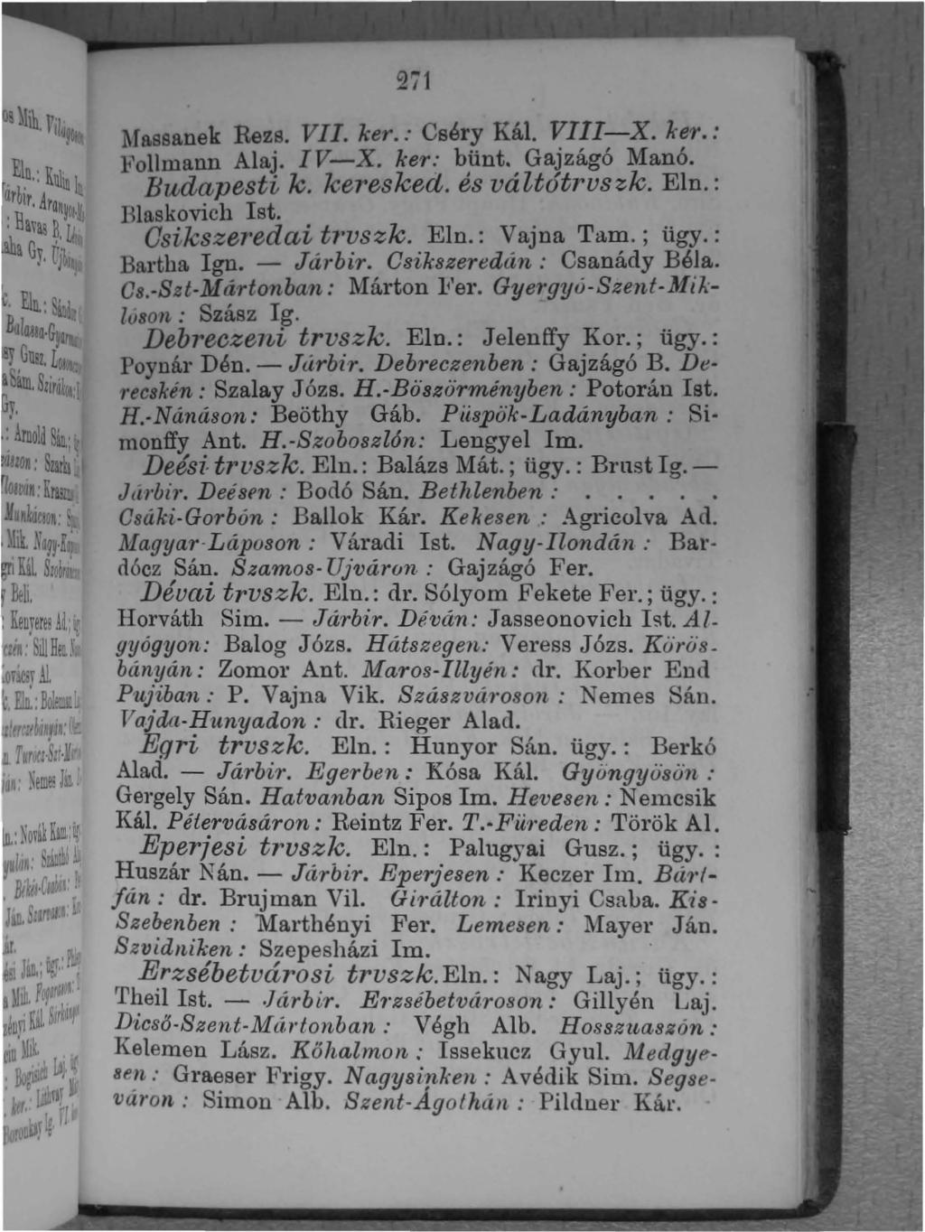 -, 0"'1 l Massanek Reze. VII. ke1".: Cséry Kál. VIII-X. ker.: Follmann Alaj. IV-X. ker: bünte Gajzágó Manó. BllJaapesti k. keresked. és váltótrvszk. EIn.: Blaskovich Ist. Osikszeredai trvszk. EIn.: Vajna Tam.
