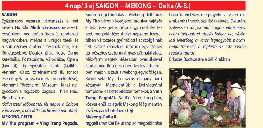15 nap/12 éj Vinh Trang Pagoda Halong-öböl Utazás / menetrend A Turkish Airlines járatával budapesti indulással, Istanbul-i átszállással utaznak Saigonba.
