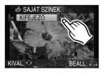 Emelt szintû tudnivalók (Felvétel) [FELVÉTEL] üzemmód: Képkészítés színbeállítási lehetôséggel ( : Saját színek üzemmód) Egyszerûen ellenôrizheti a felvétel tárgyát az LCD monitoron vagy a keresôben