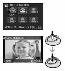 Emelt szintû tudnivalók (Felvétel) Új személy arcképének regisztrálása Válassza a [FELVÉTEL] menü [ARCFELISMERÉS] menüpontját, majd nyomja meg a gombot (33. o.). Válassza ki a / gombbal a [MEMORY] lehetôséget és nyomja meg a [MENU/SET] gombot.
