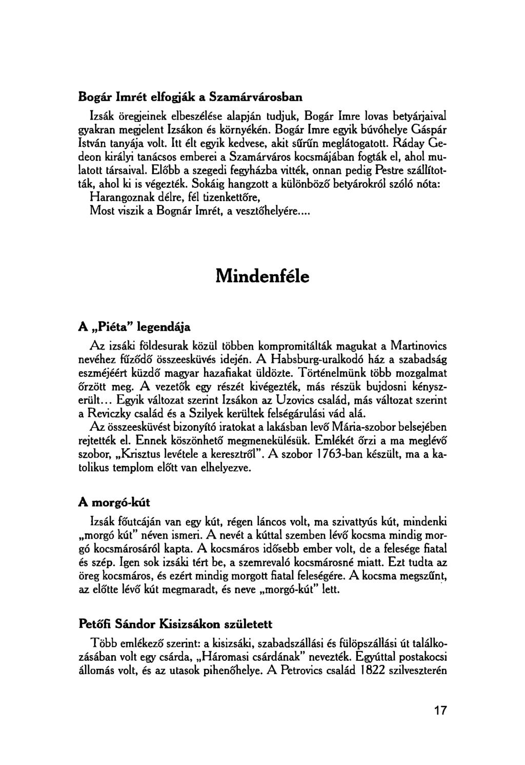 Bogár Imrét elfogják a Szamárvárosban Izsák öregjeinek elbeszélése alapján tudjuk, Bogár Imre lovas betyárjaival gyakran megjelent Izsákon és környékén.