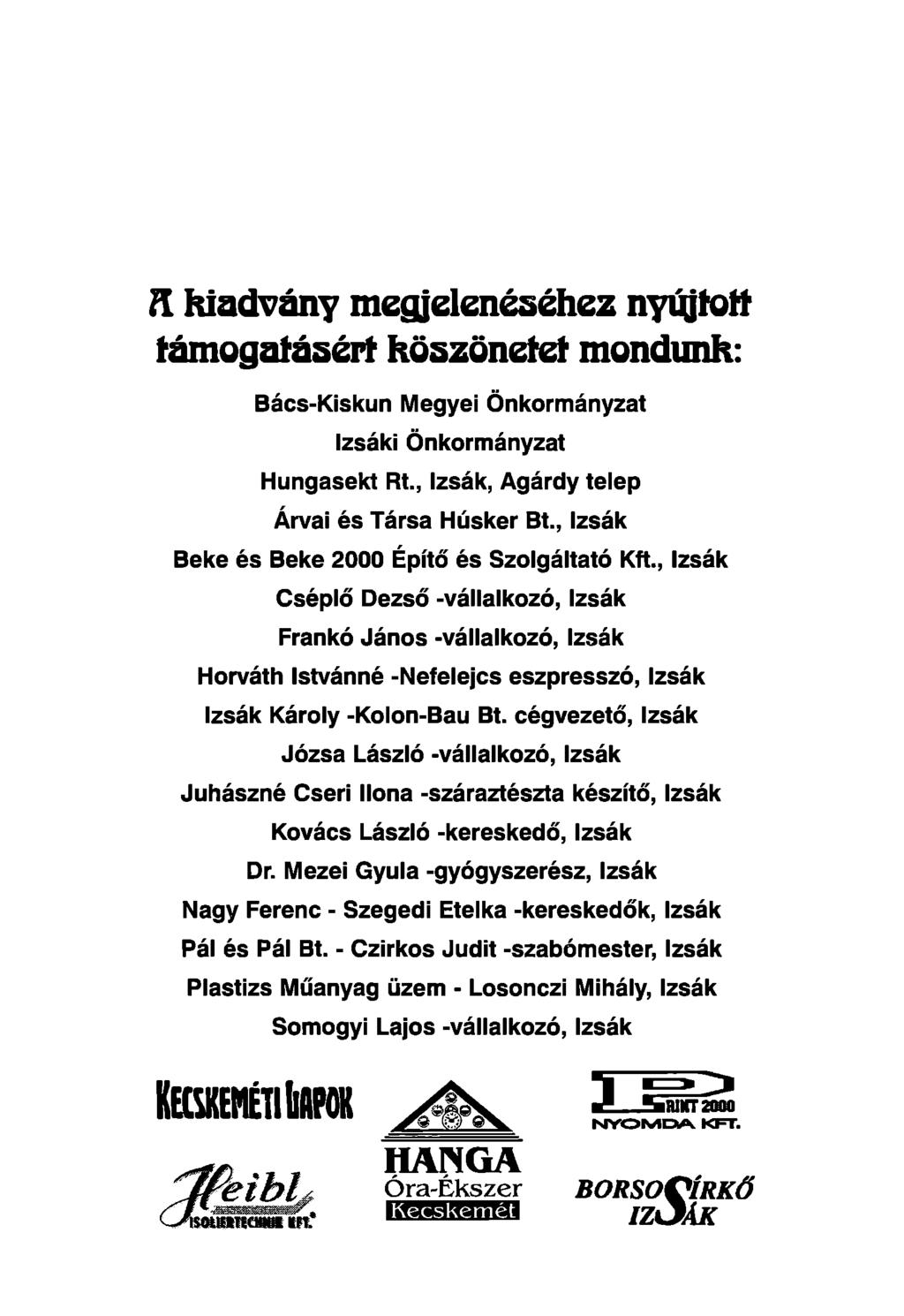A kiadvány megjelenéséhez nyújtott támogatásért Köszönetét mondunk: Bács-Kiskun Megyei Önkormányzat Izsáki Önkormányzat Hungasekt Rt., Izsák, Agárdy telep Árvái és Társa Húsker Bt.