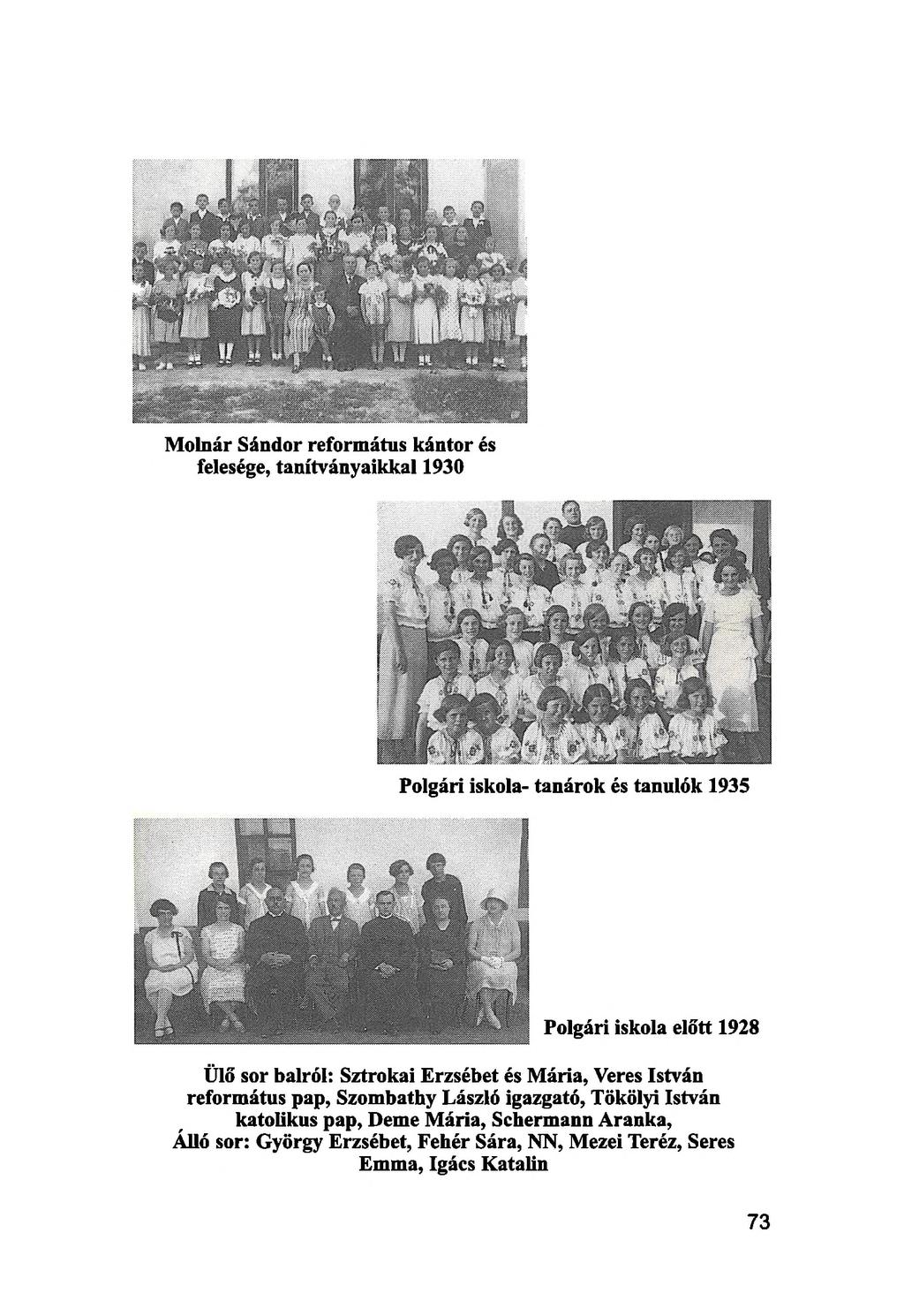 Molnár Sándor református kántor és felesége, tanítványaikkal 1930 Polgári iskola- tanárok és tanulók 1935 Polgári iskola előtt 1928 Ülő sor balról: Sztrokai Erzsébet és Mária, Veres