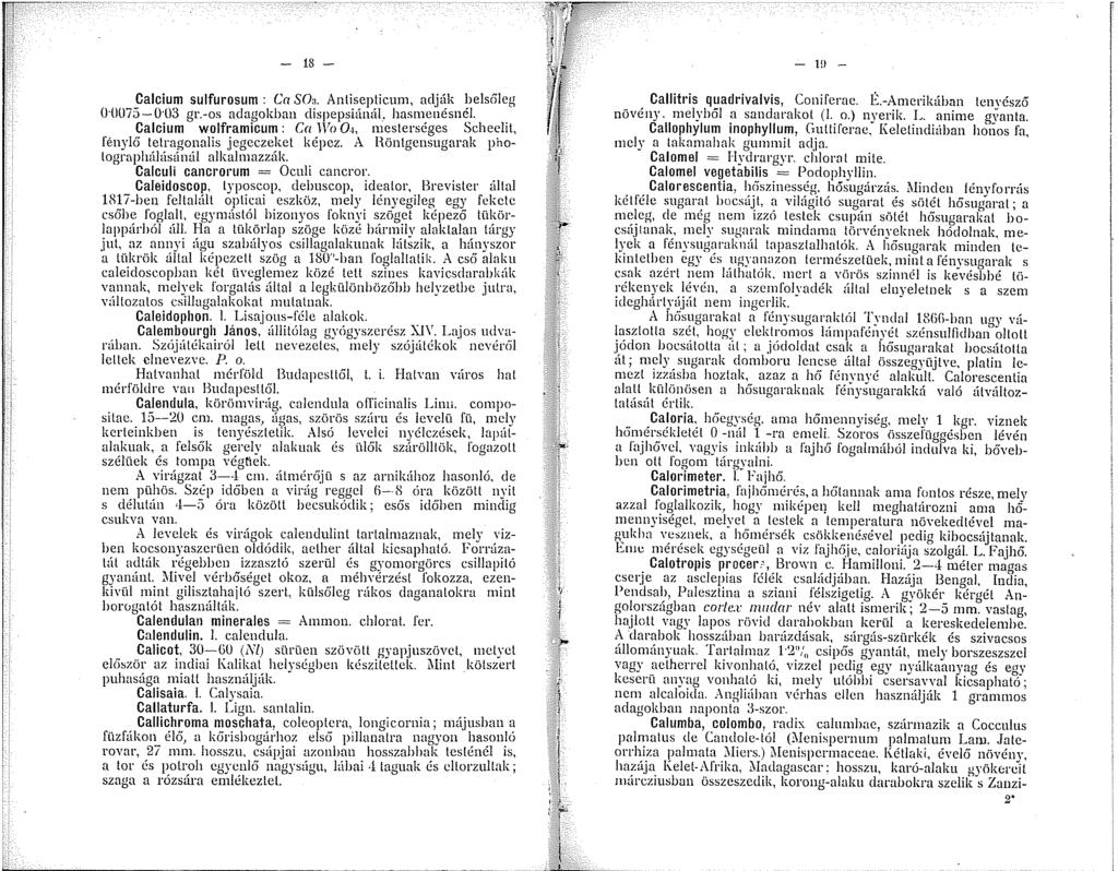 - 8 - Calcium sulfurosum : Ca SOa. Anliseplicum, adják belscileg 0 0075-0"ll3 gr.-os adagokban clispepsiárníl. hasmenésnél. Calcium wolframicum : Ca Wo 0.