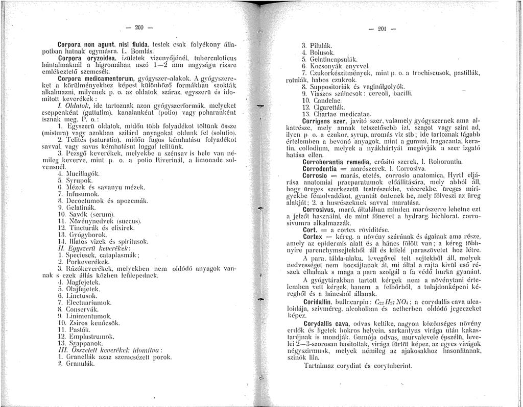 - 200 - Corpora 0 agut, isi fluida, testek csak folyékony állapotban hatnak egymásra. L. Bomlás. Corpora oryzoiclea, i.