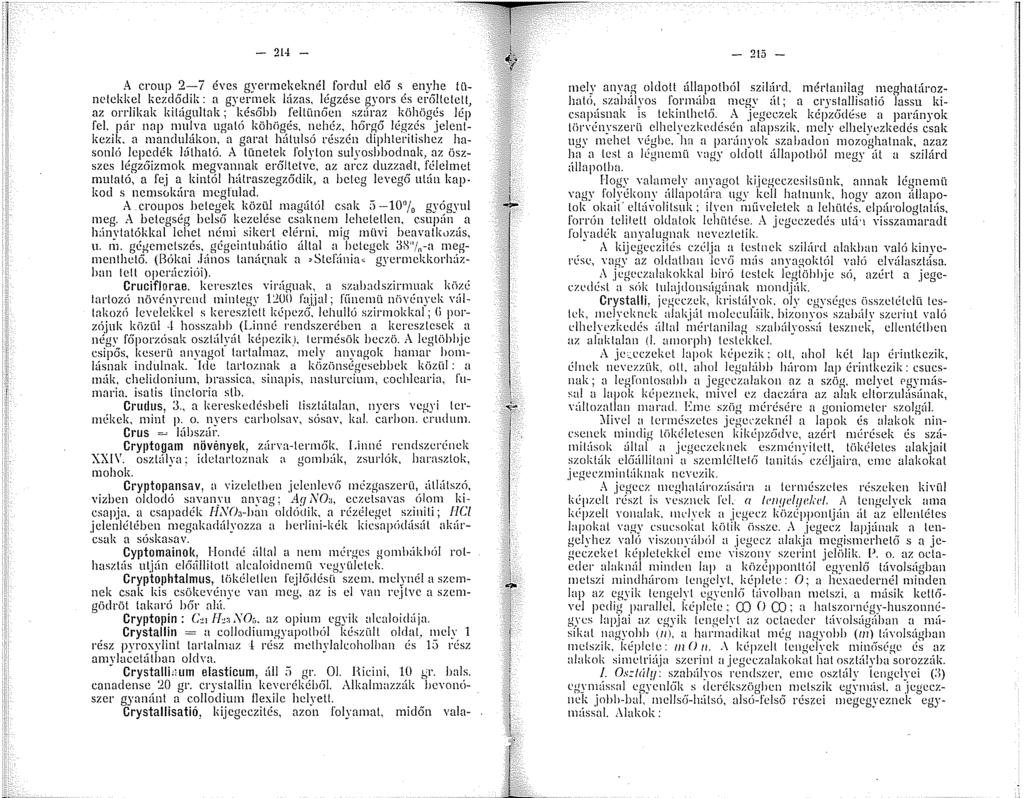 - 24 - A croup 2-í éves gyermekeknél fordul elő s enyhe tünetekkel kezelődik: a gyermek hízas, légzése gyors és er6ltetell, az orriikak kilúgultnk; később fellünőcn sztíraz köhögés lép fel.