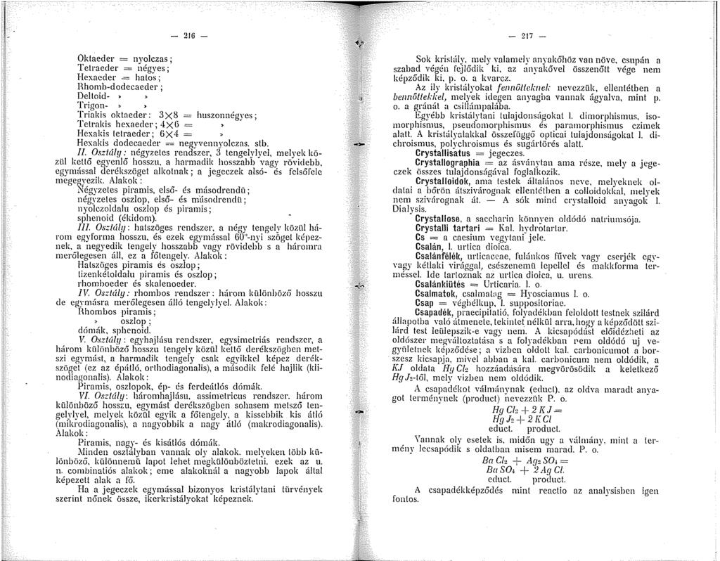 Oktaeder = nyolczas; Tetraeder = négyes; Hcxaeder = hatos; Hhomb-dodecacder ; Deltoid-,, rrigon- :. " 26 - Triakis oktneder: 3X8 = huszonnégyes; Tetrakis hexaeder; '!