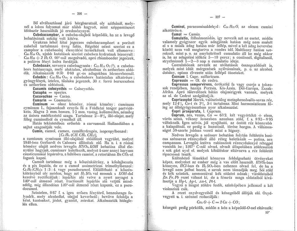 - 22ü - Bő elválasztással járó hörghurutnál, oly náthánál, melynél a lobos folyamat már alúbb hagyutt, mint szippantószcrt többször használták jó eredménynyel.