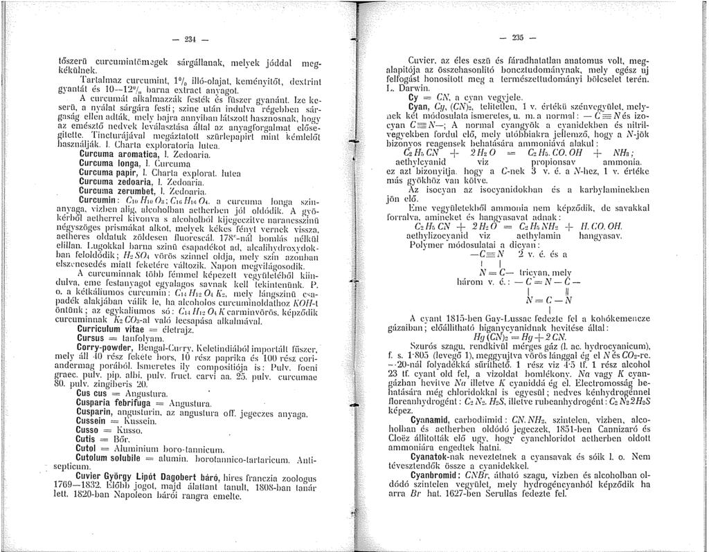 tőszerü cnrcumintömcgek súi g,íllanak, melyek jóddal megkékülnek. 'Fai:taimaz surcumint, % illó-olajat. kcményit6t, dcxtrint gyantat es 0--,2 / barna extract anyagot.