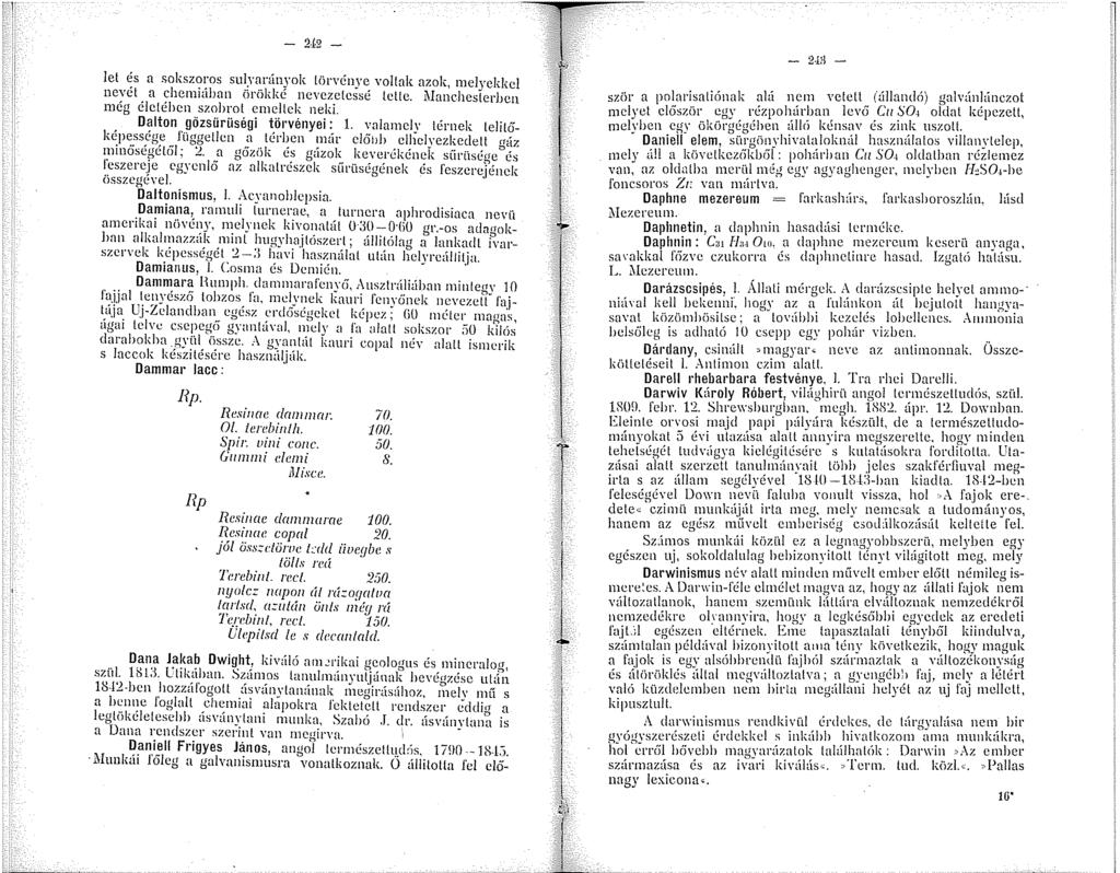 - 2J2 - lel és a sokszoros sulyarányok törvénye voltak azok, melyekkel nevét a chemiában örökké nevezetessé tette. i\fanchesterhcn még életében szobrot emeltek neki. Dalton gözsűrliségi törvényei:.